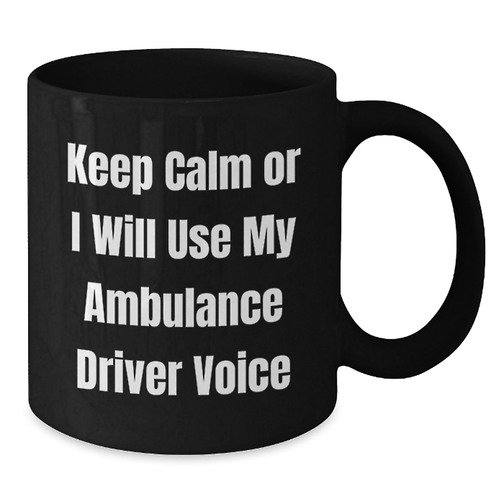 Funny Ambulance Driver Gifts for Men from Ambulance Driver Enthusiasts - Keep Calm Or I Will Use My Ambulance Driver Voice Black Coffee Mug - Additional
