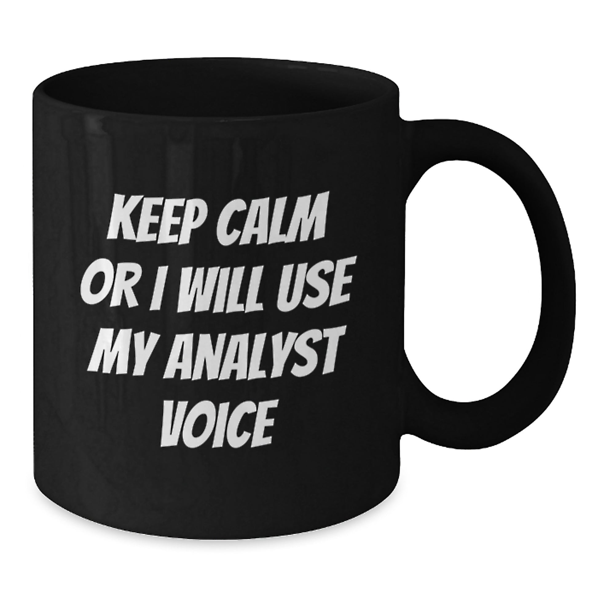Funny Analyst Gifts from Men to Friends Christmas Unique Mugs - Keep Calm Or I Will Use My Analyst Voice - Additional