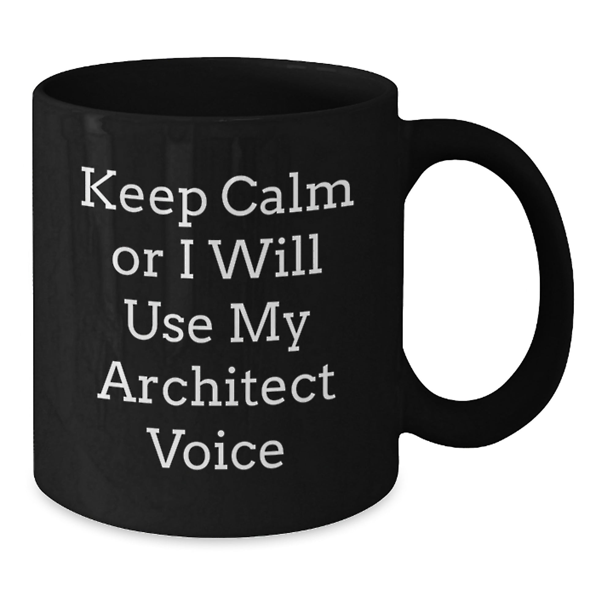 Funny Architect Black Coffee Mug Gifts for Him from Friends - Keep Calm Or I Will Use My Architect Voice - Additional