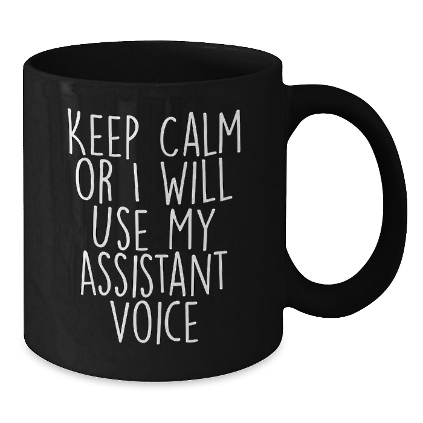 Funny Assistant Gifts for Men, Women, Friends, Coworkers, Family - Black Coffee Mug with 'Keep Calm Or I Will Use My Assistant Voice' - Additional
