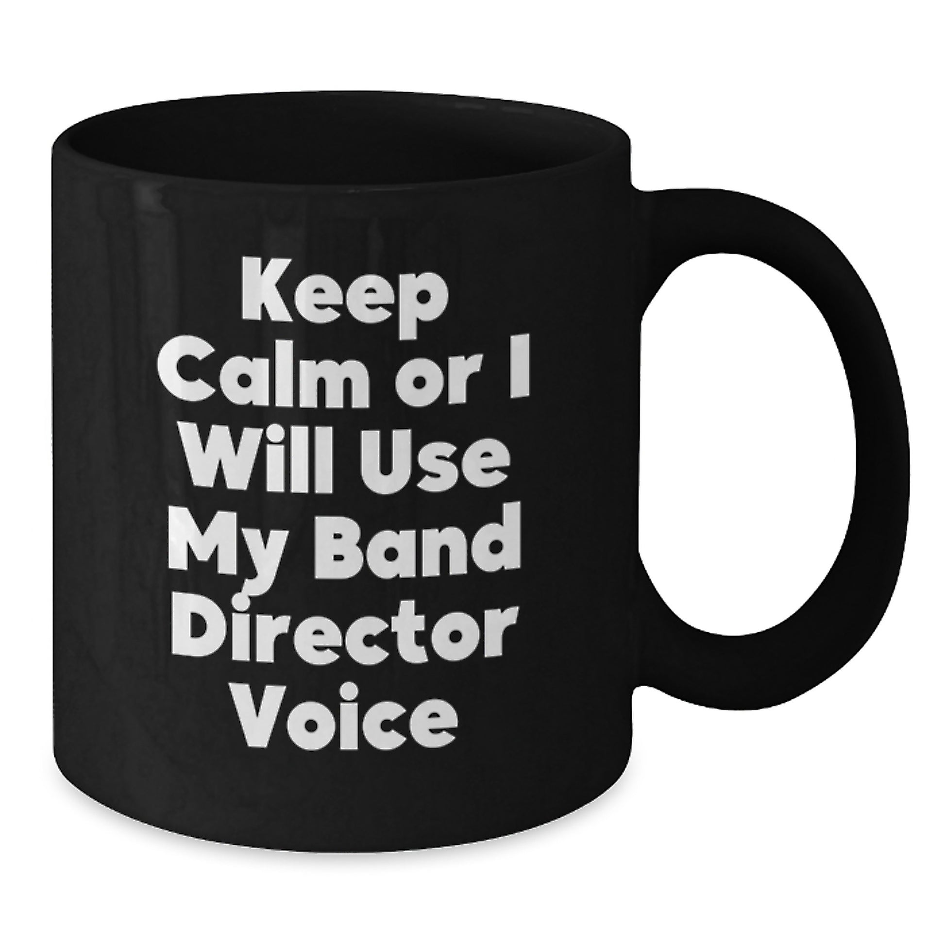 Birthday Gift Band Director Mug – Keep Calm Or I Will Use My Voice - Additional
