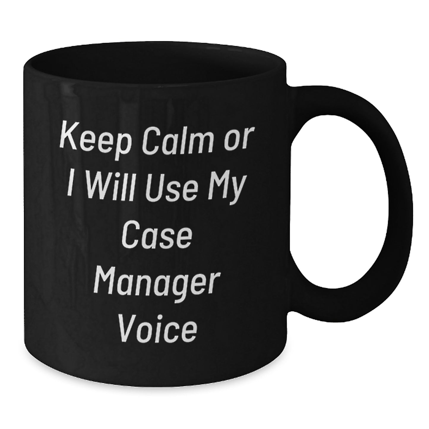 Funny Case Manager Gifts from Friends for Case Manager Birthday Unique Mugs - Keep Calm Or I Will Use My Case Manager Voice - Additional