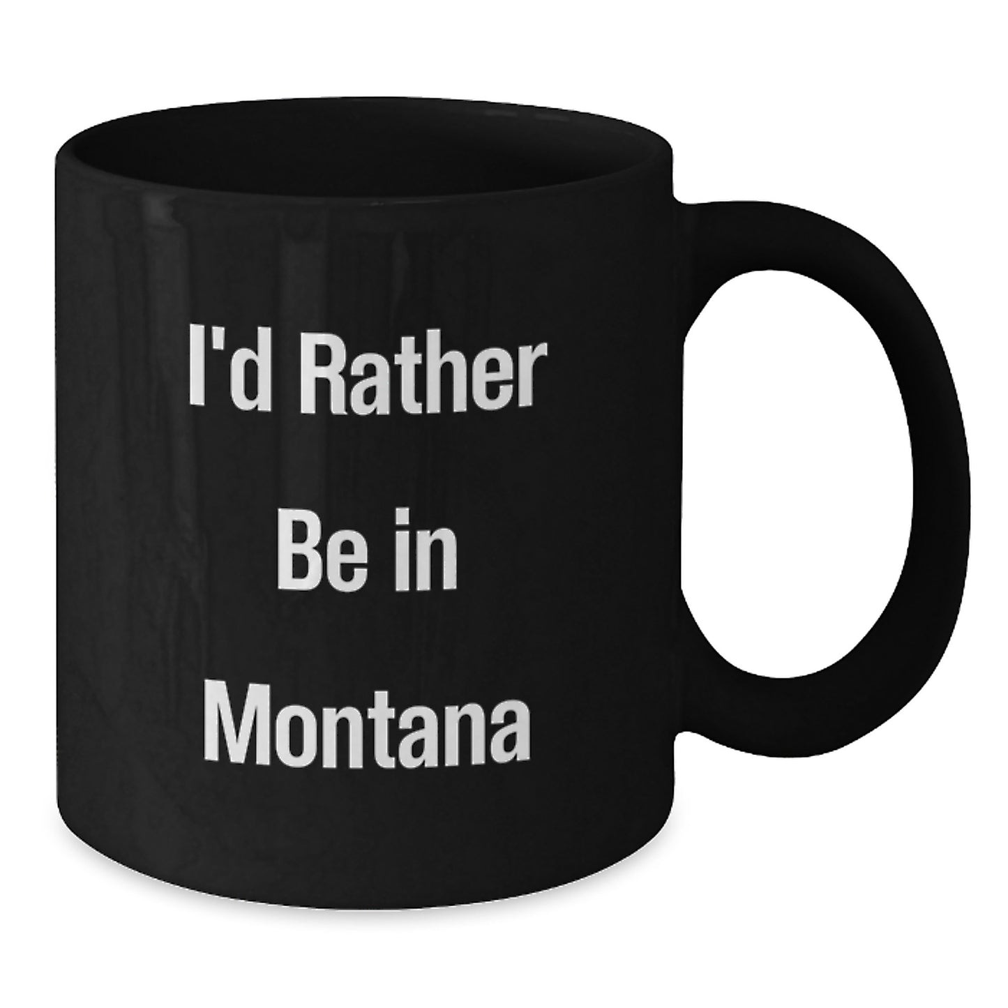Funny Montana Gifts for Her from Family - I'd Rather Be In Montana Black Coffee Mug - 11oz or 15oz - Additional