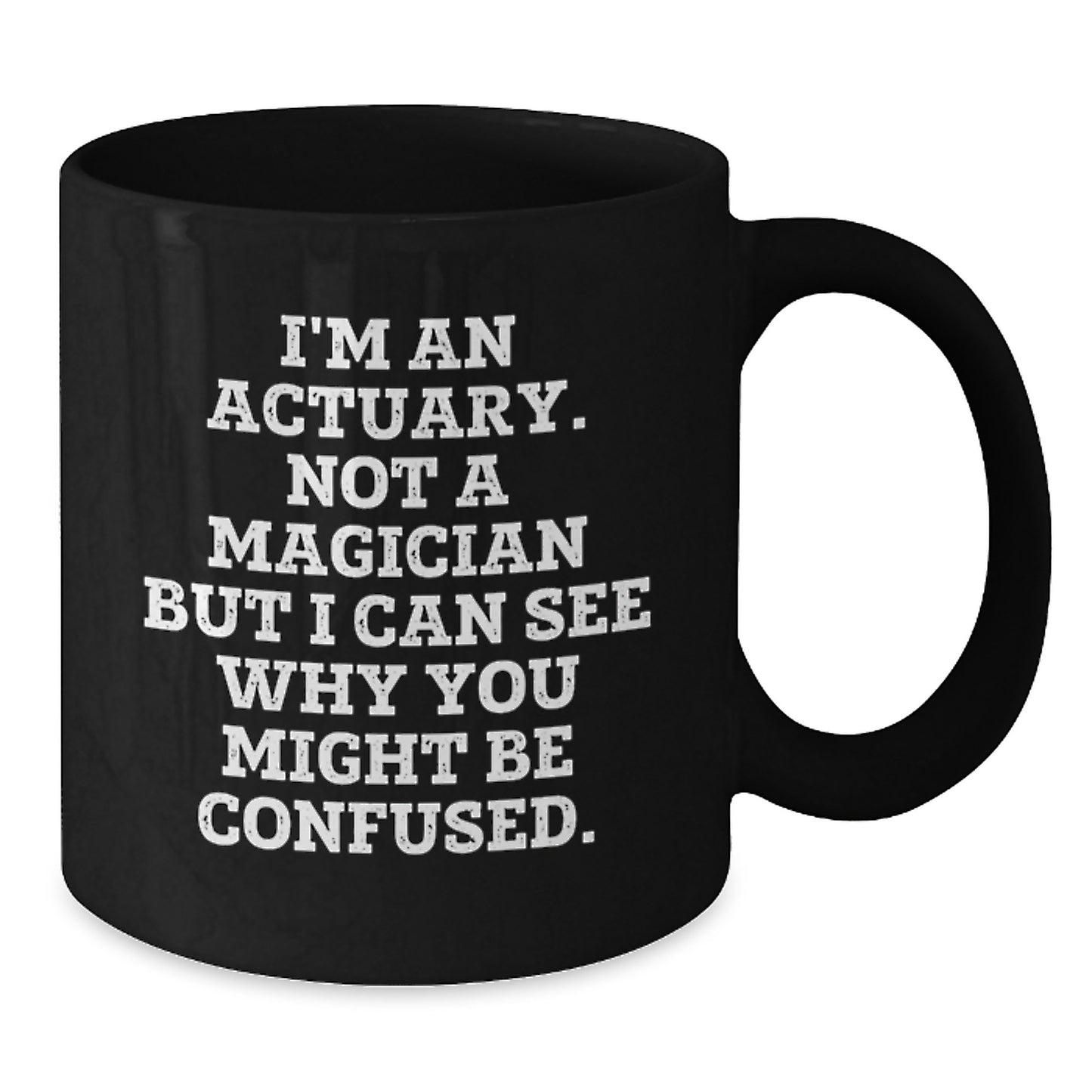 Funny Actuary Gifts for Men, Black Coffee Mug, 'I'm An Actuary Not A Magician But I Can See Why You Might Be Confused' Christmas Unique Gifts from Friends to Family - Additional