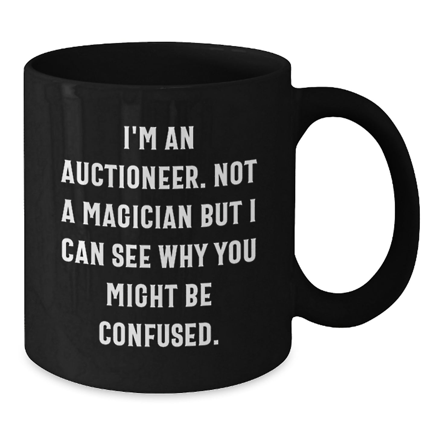 Funny Auctioneer Gifts for Men, Black Coffee Mug, 'I'm An Auctioneer. Not A Magician But I Can See Why You Might Be Confused.' - Additional