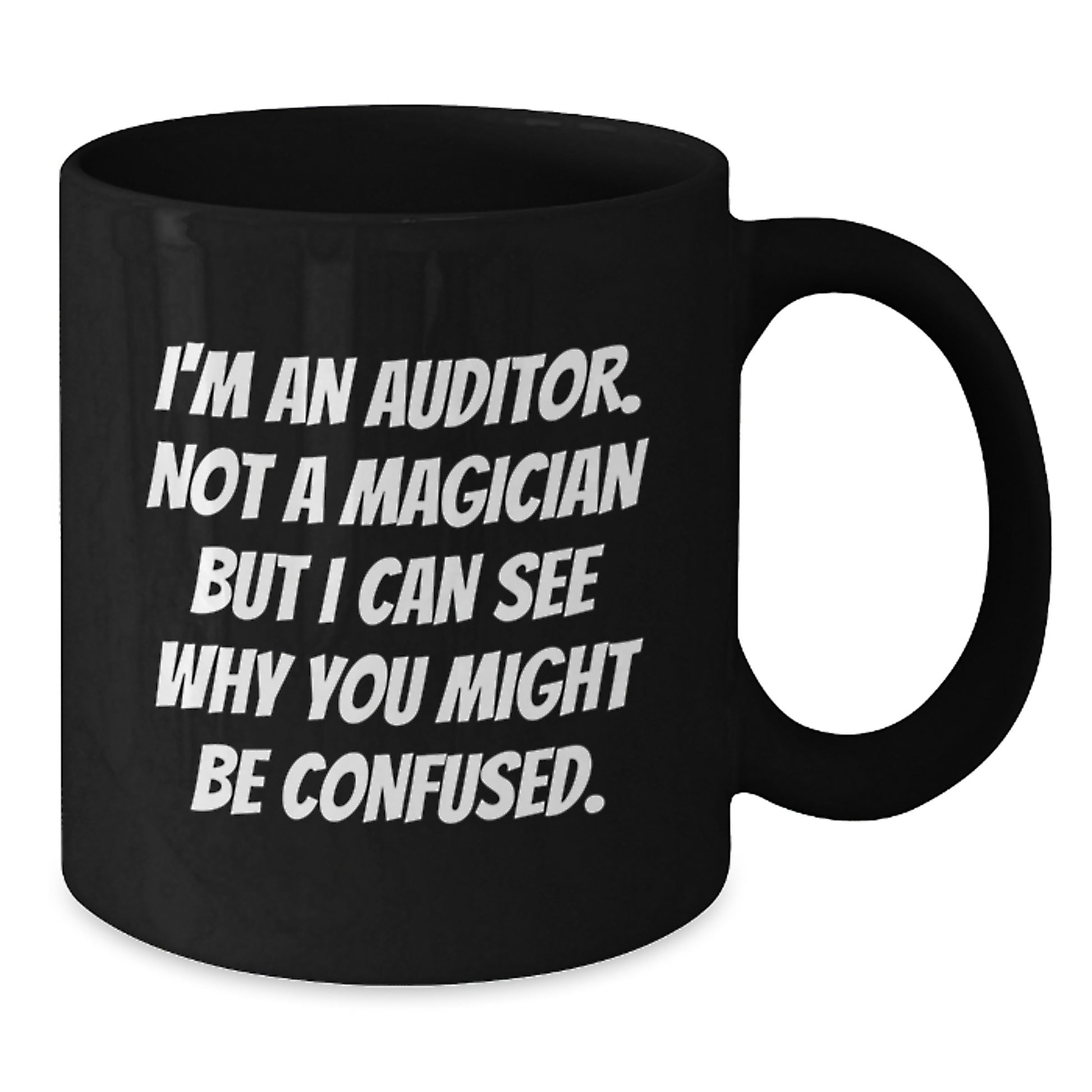 Funny Auditor Gifts, Graduation Unique Gifts for Auditor Men, Women, Friends, Coworkers, Black Coffee Mug for Auditor Lovers, I'm An Auditor. Not A Magician But I Can See Why You Might Be Confused. - Additional