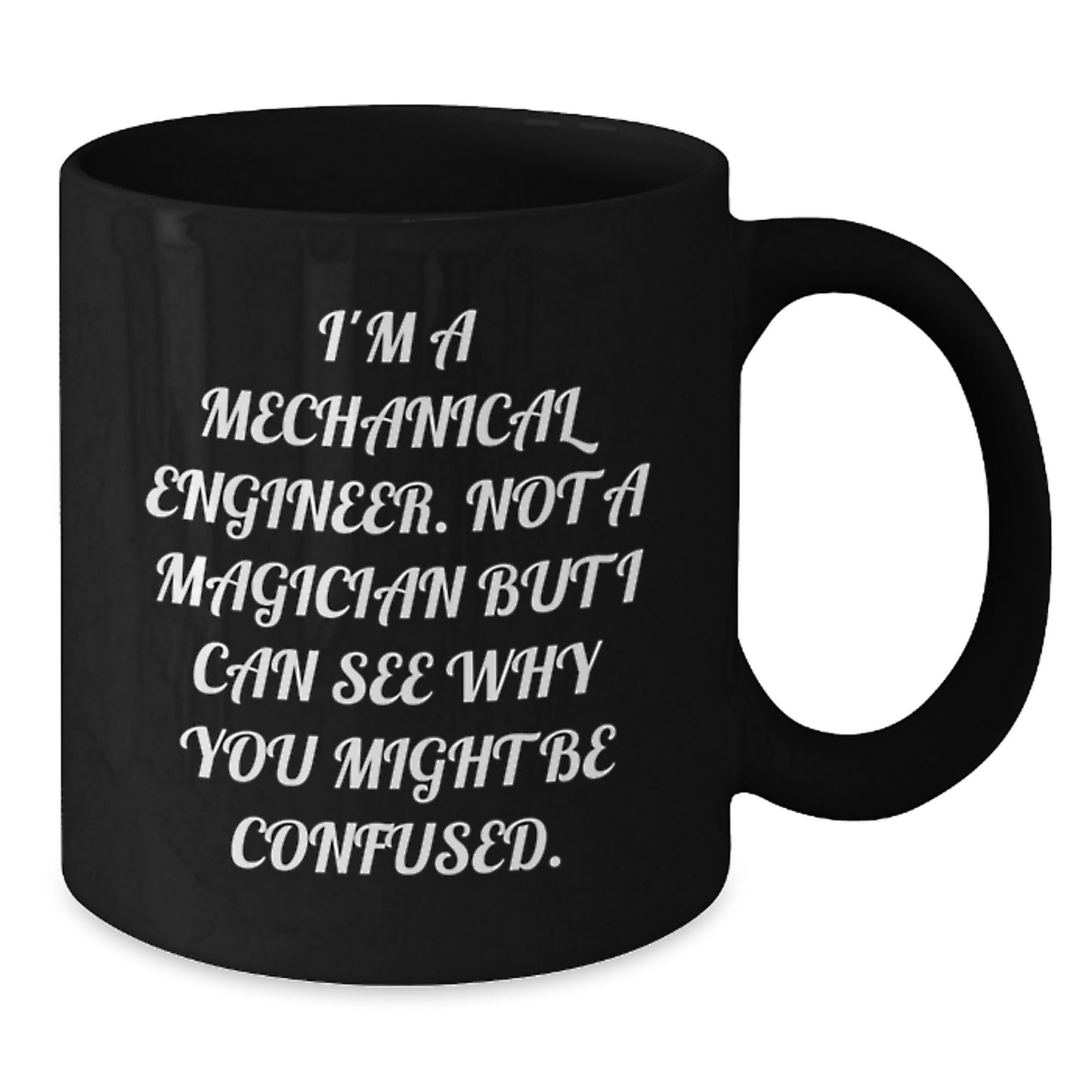Funny Mechanical Engineer Gifts from Friends, Black Coffee Mug for Christmas Unique Presents, I'm Not A Magician But I Can See Why You Might Be Confused. - Additional