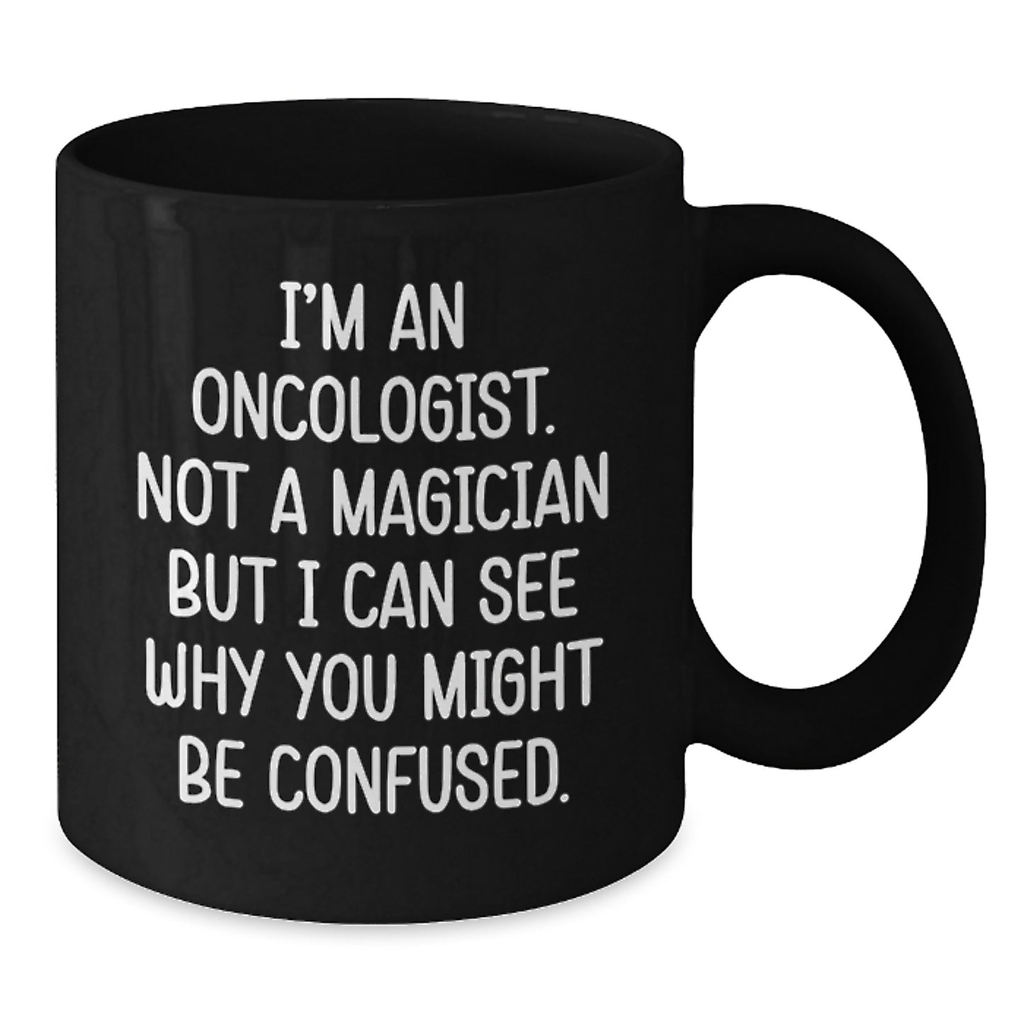 Funny Gifts from Friends and Family to Oncologists, Christmas Unique Gifts for Men and Women, 'I'm An Oncologist Not A Magician But I Can See Why You Might Be Confused' Black Coffee Mug - Additional