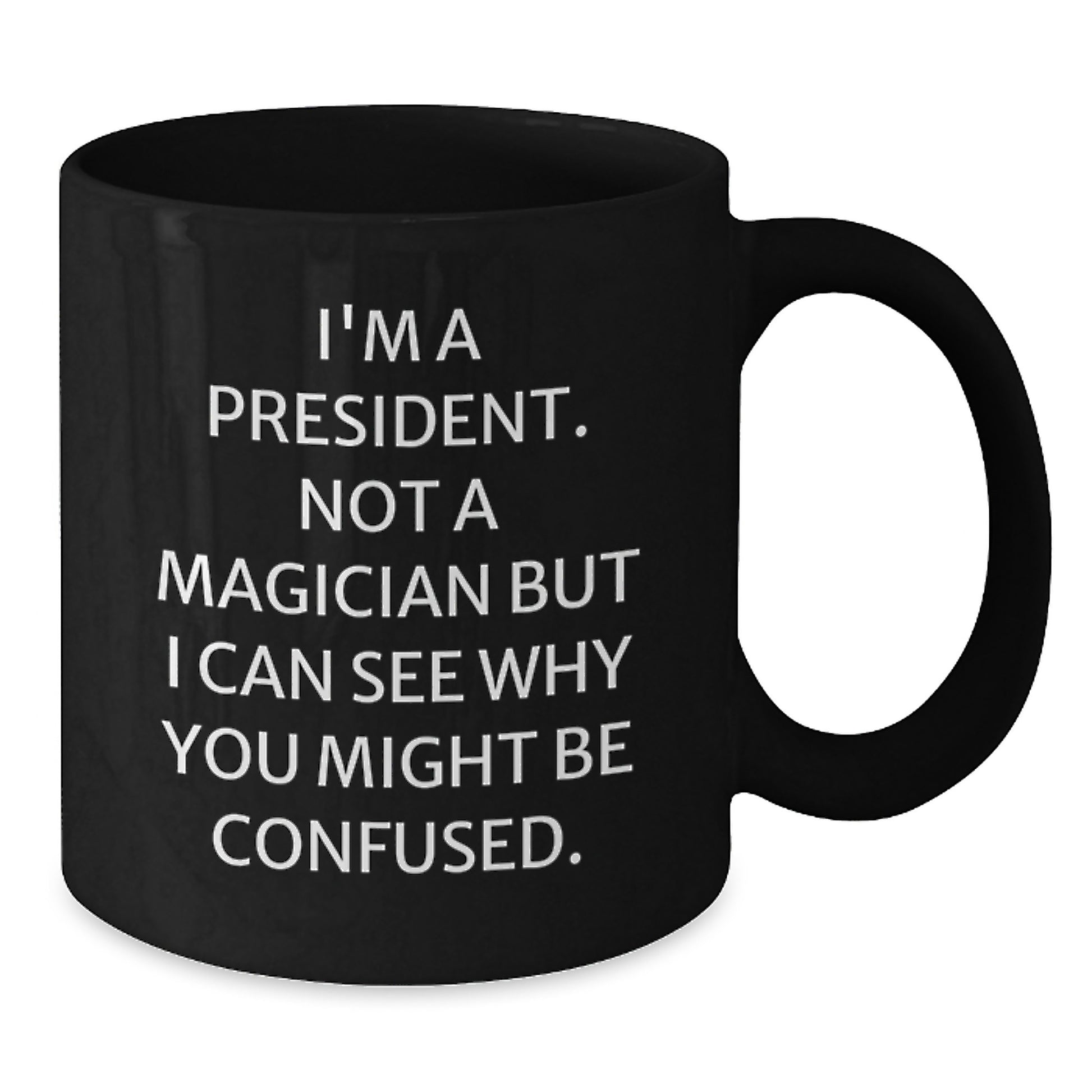 Funny President Quote Gifts from Friends for Birthday - Black Coffee Mug with 'I'm A President. Not A Magician' - Additional