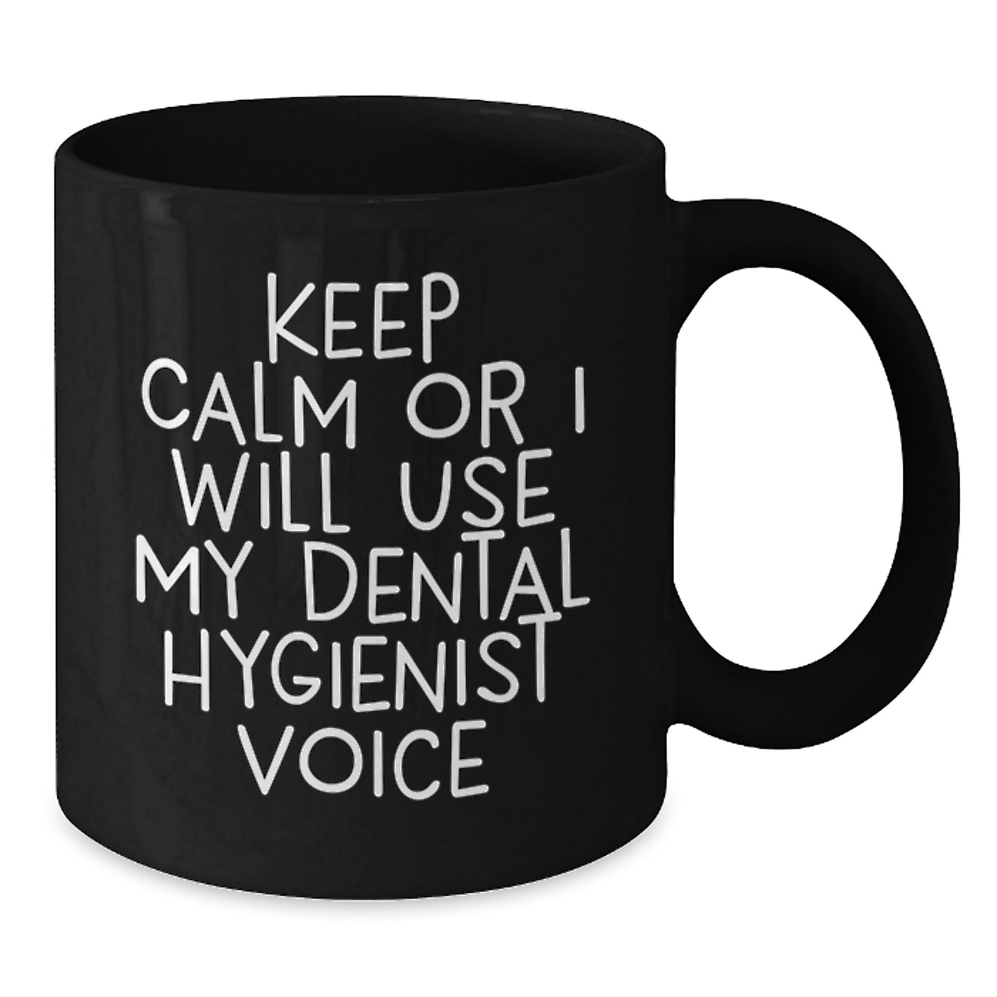 Funny Dental Hygienist Gifts from Men to Coworkers on Father's Day Black Coffee Mug - Keep Calm Or I Will Use My Dental Hygienist Voice - Additional