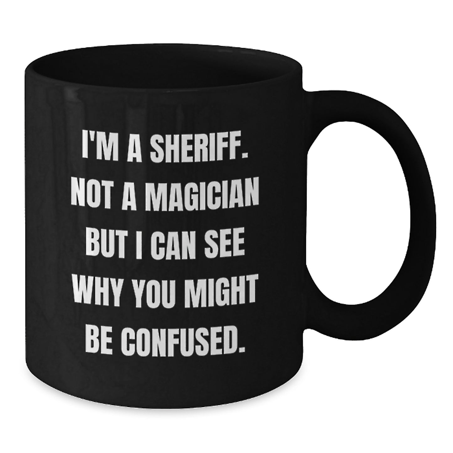 Funny Sheriff Gifts for Men, Sheriff Black Coffee Mug from Friends, Graduation Unique Gifts for Sheriff, I'm A Sheriff. Not A Magician But I Can See Why You Might Be Confused. Mug - Additional