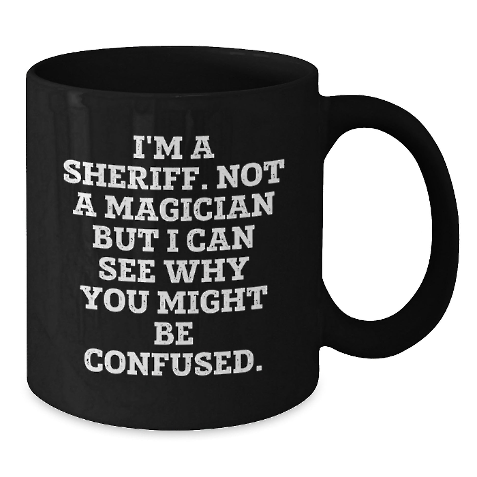 Funny Sheriff Gifts - I'm A Sheriff. Not A Magician... Black Coffee Mug, Graduation Unique Gifts from Friends to Sheriff - Additional