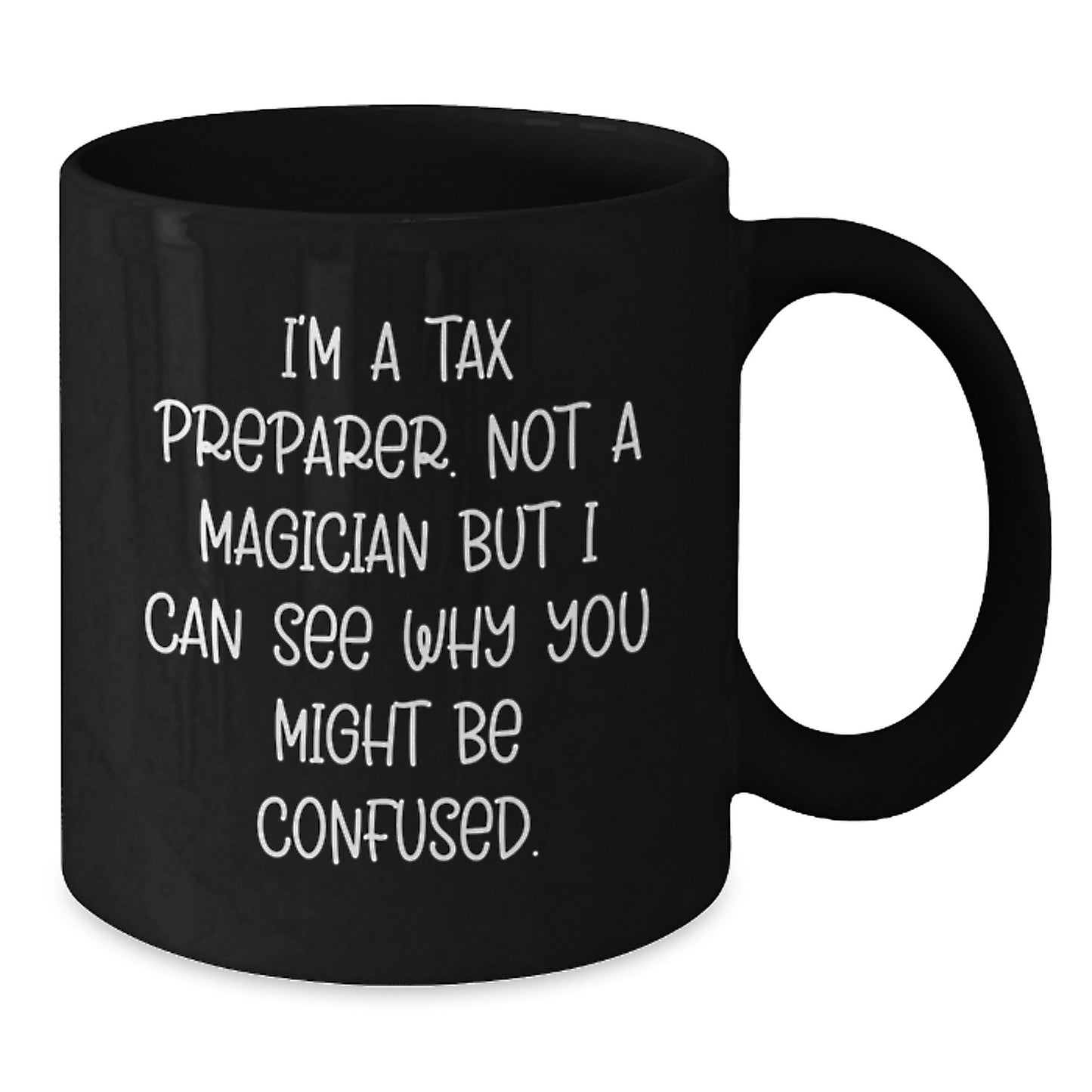 Funny Tax Preparer Gifts for Him, Gifts from Friends for Graduation, Black Coffee Mug, 'I'm A Tax Preparer. Not A Magician But I Can See Why You Might Be Confused. - Additional