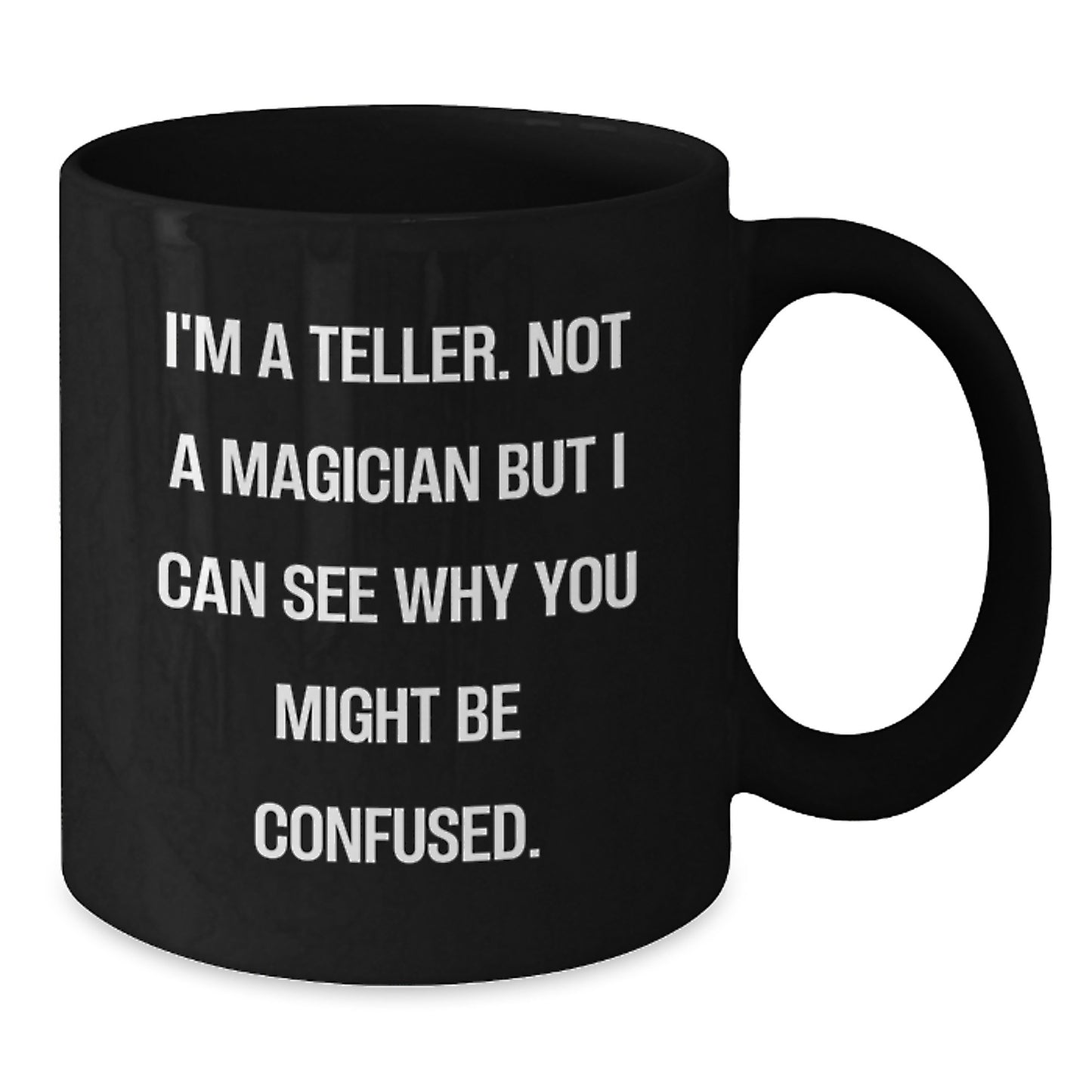 Funny Teller Gifts for Birthday, I'm A Teller Not A Magician But I Can See Why You Might Be Confused Black Coffee Mug, Gifts from Friends to Teller on Birthday - Additional
