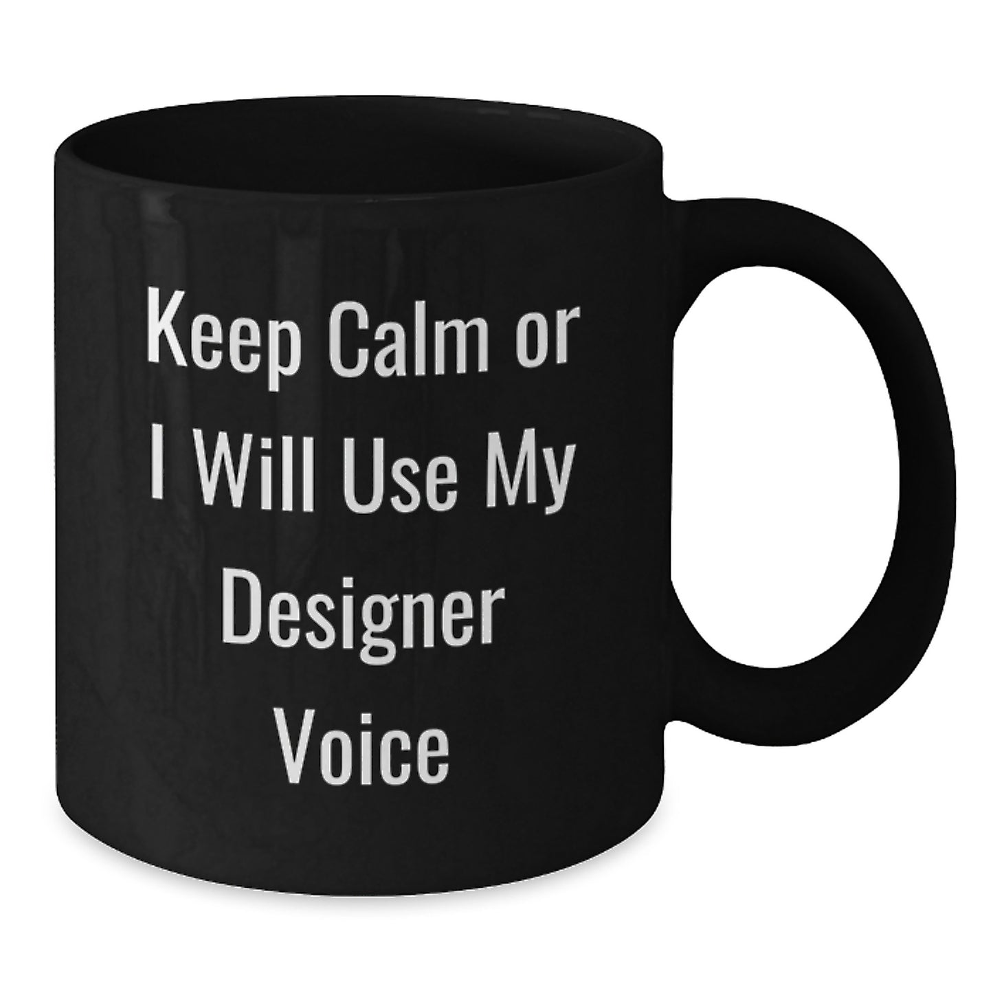 Funny Designer Gifts from Friends, Unique Black Coffee Mugs for Women, Keep 'em Calm Or I'll Use My Designer Voice, Christmas Unique Gifts for Designer Enthusiasts - Additional