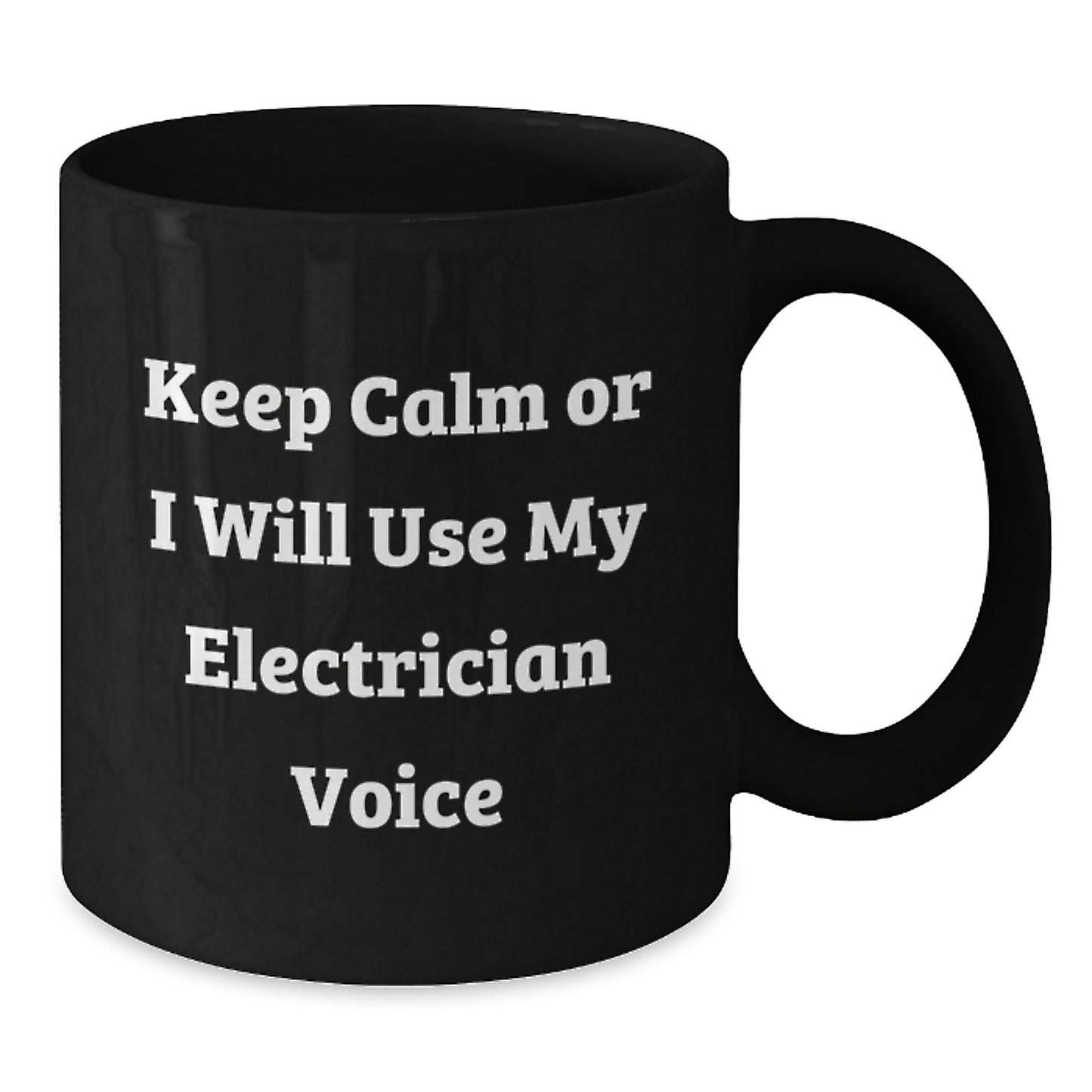 Funny Electrician Gifts from Men to Electrician Friends on Mother's Day Unique Black Coffee Mugs - 'Keep Calm Or I Will Use My Electrician Voice' - Additional