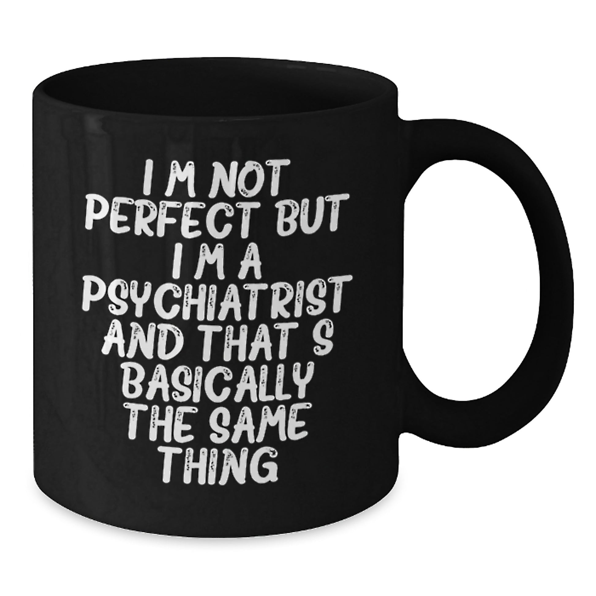 Funny Psychiatrist Christmas Unique Gifts from Friends for Men Women Black Coffee Mug - I'm Not Perfect - Additional