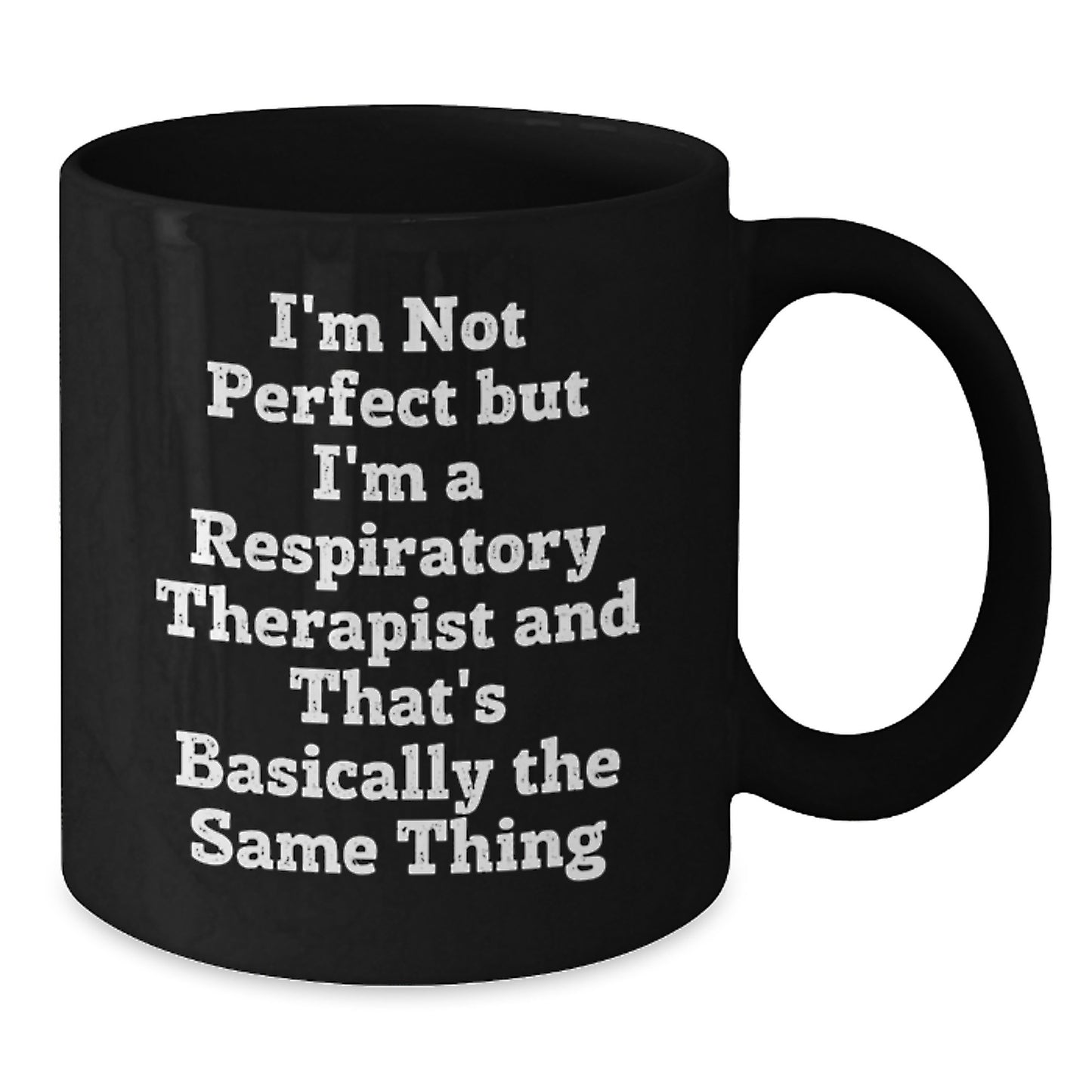 Funny Respiratory Therapist Gifts from Friends - I'm Not Perfect But I'm A Respiratory Therapist And That's Basically The Same Thing, Black Coffee Mug for Graduation, Gifts for Respiratory Therapist - Additional