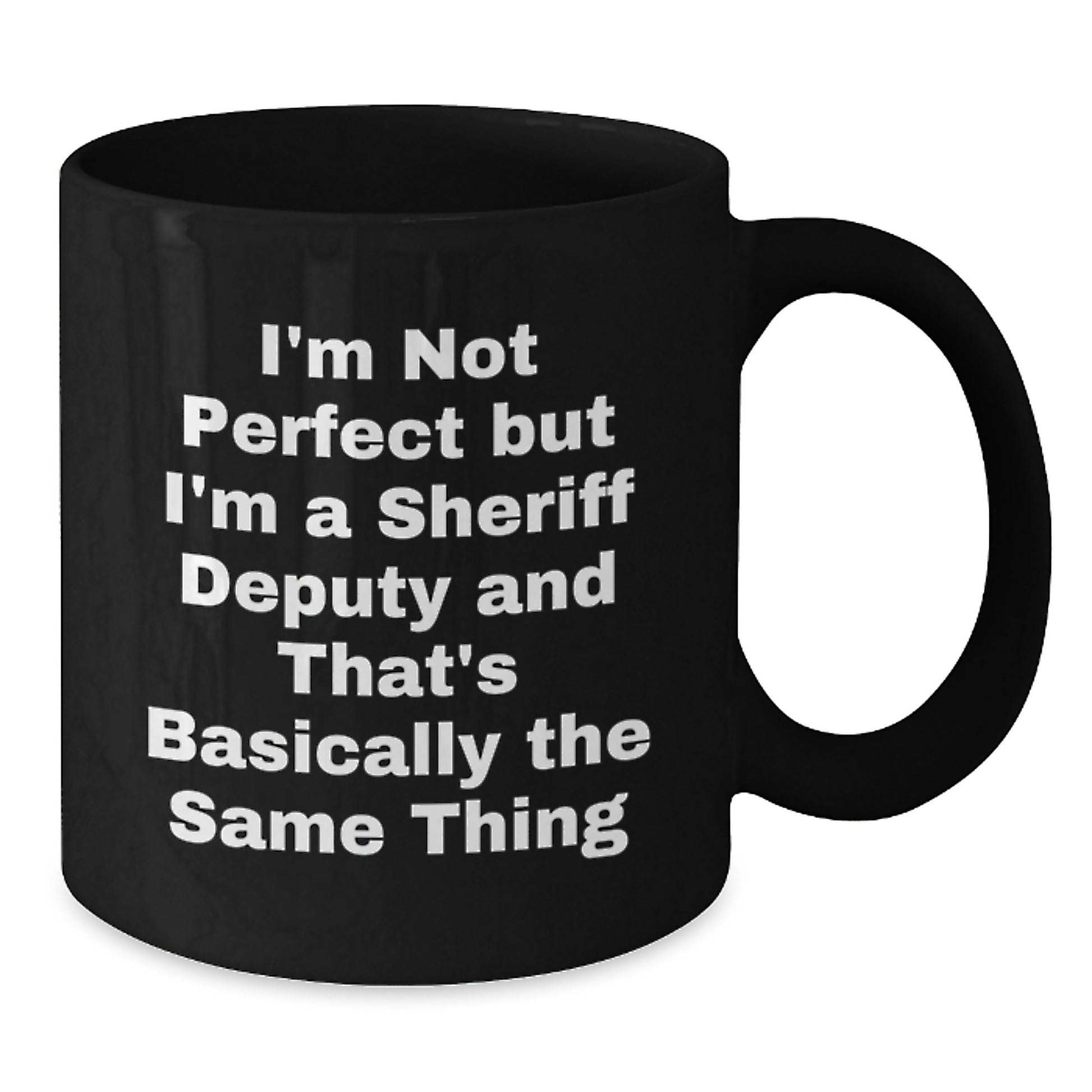 Funny Sheriff Deputy Gifts for Men - Birthday Unique Gifts from Family - Black Coffee Mug - I'm Not Perfect But I'm A Sheriff Deputy And That's Basically The Same Thing - Additional