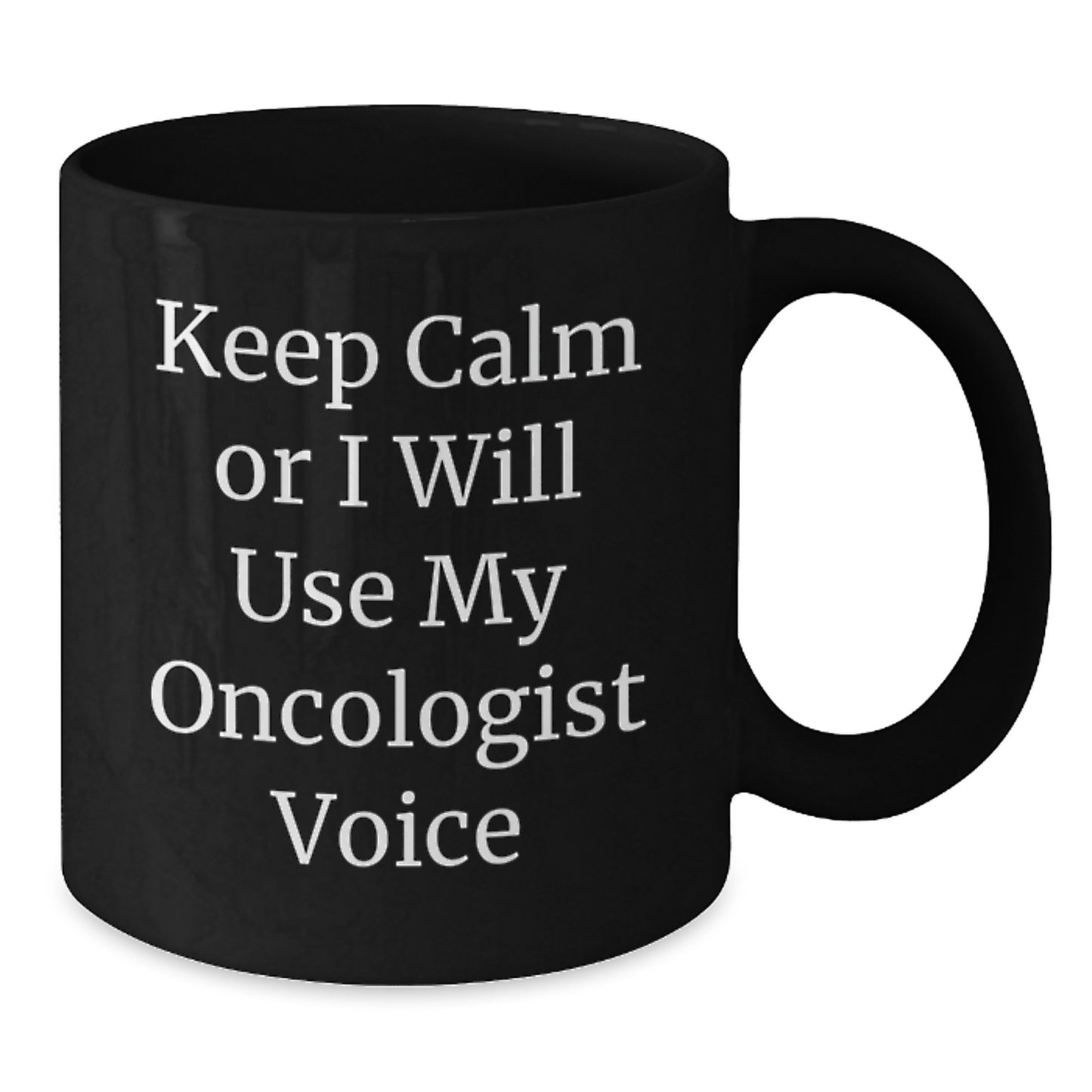 Funny Oncologist Gifts from Friends for Oncologist - Black Coffee Mug with Keep Calm Or I Will Use My Oncologist Voice, Unique Mom's Day Gift - Additional