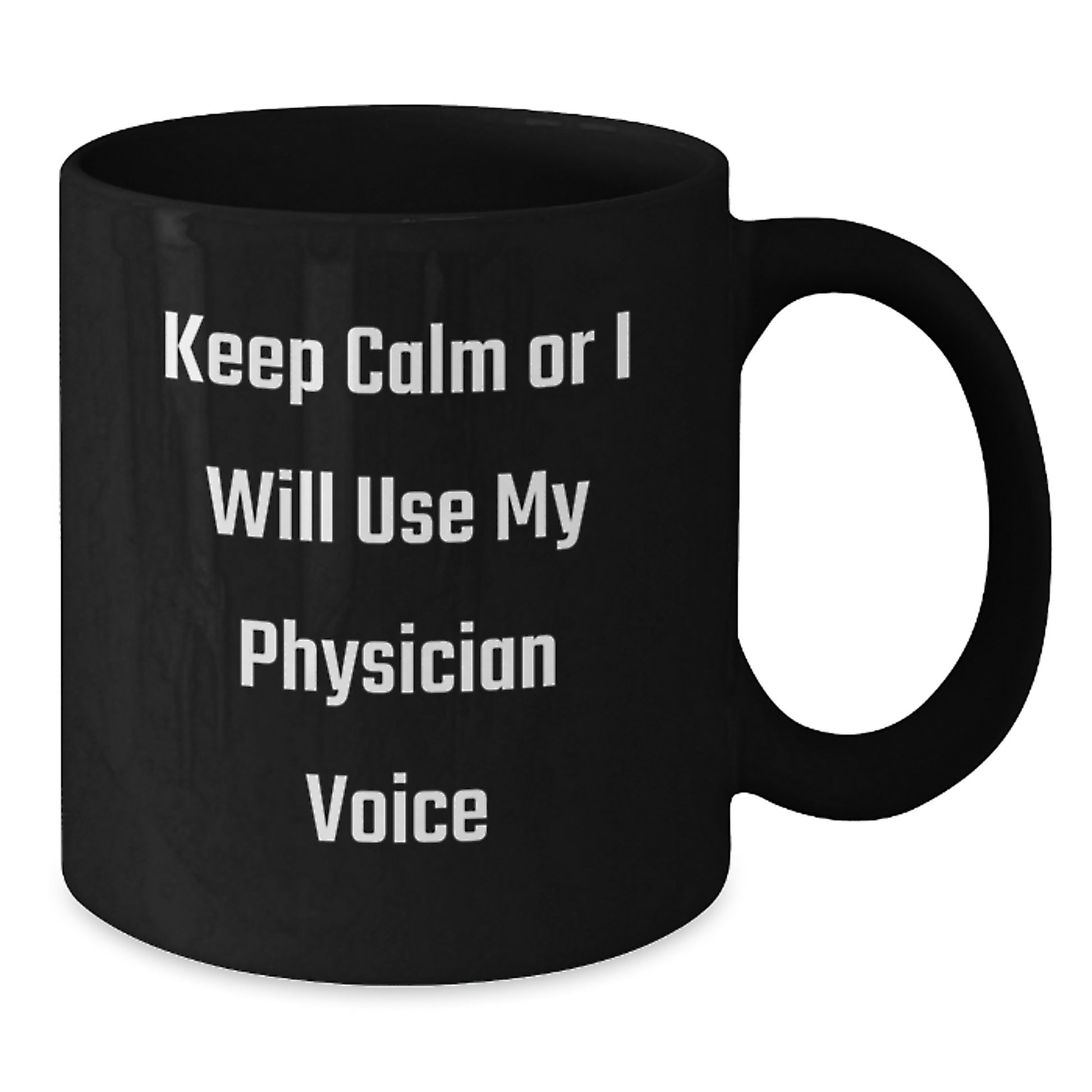 Funny Physician Gifts for Men - Keep Calm Or I Will Use My Physician Voice Black Coffee Mug for Dad, Unique Father's Day Unique Gifts from Family - Additional