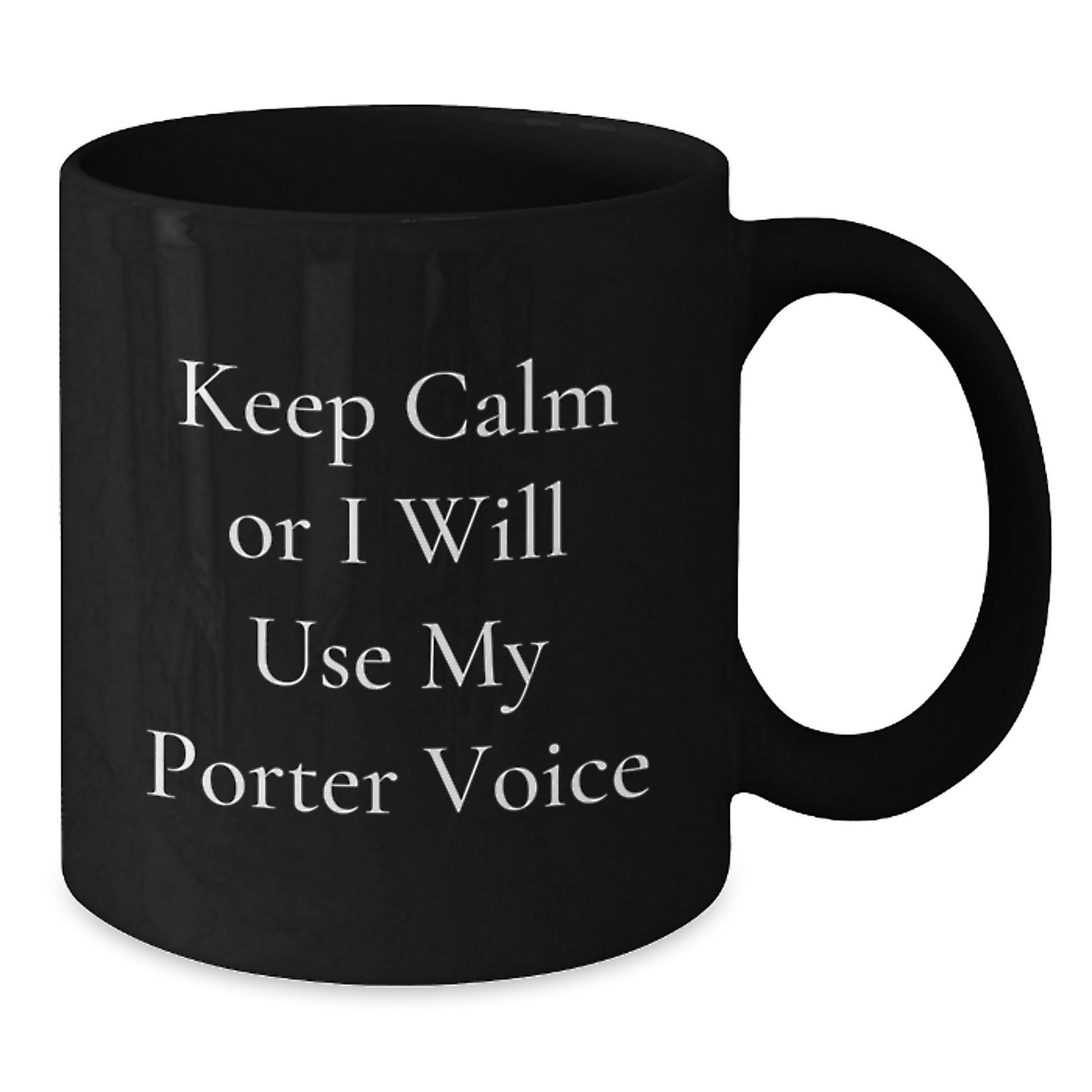Funny Gifts from Friends for Porter, Black Coffee Mug with 'Keep Calm Or I Will Use My Porter Voice', Christmas Unique Gifts - Additional