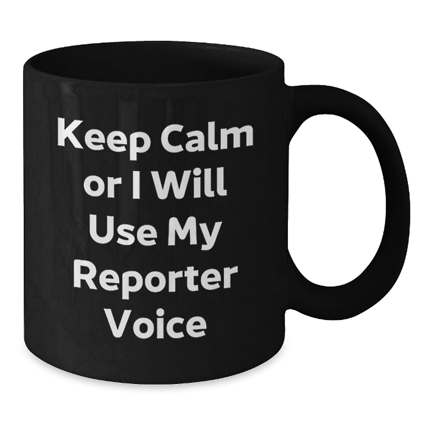 Funny Reporter Gifts from Friends - 'Keep Calm or I Will Use My Reporter Voice' Black Coffee Mug for Christmas - Additional