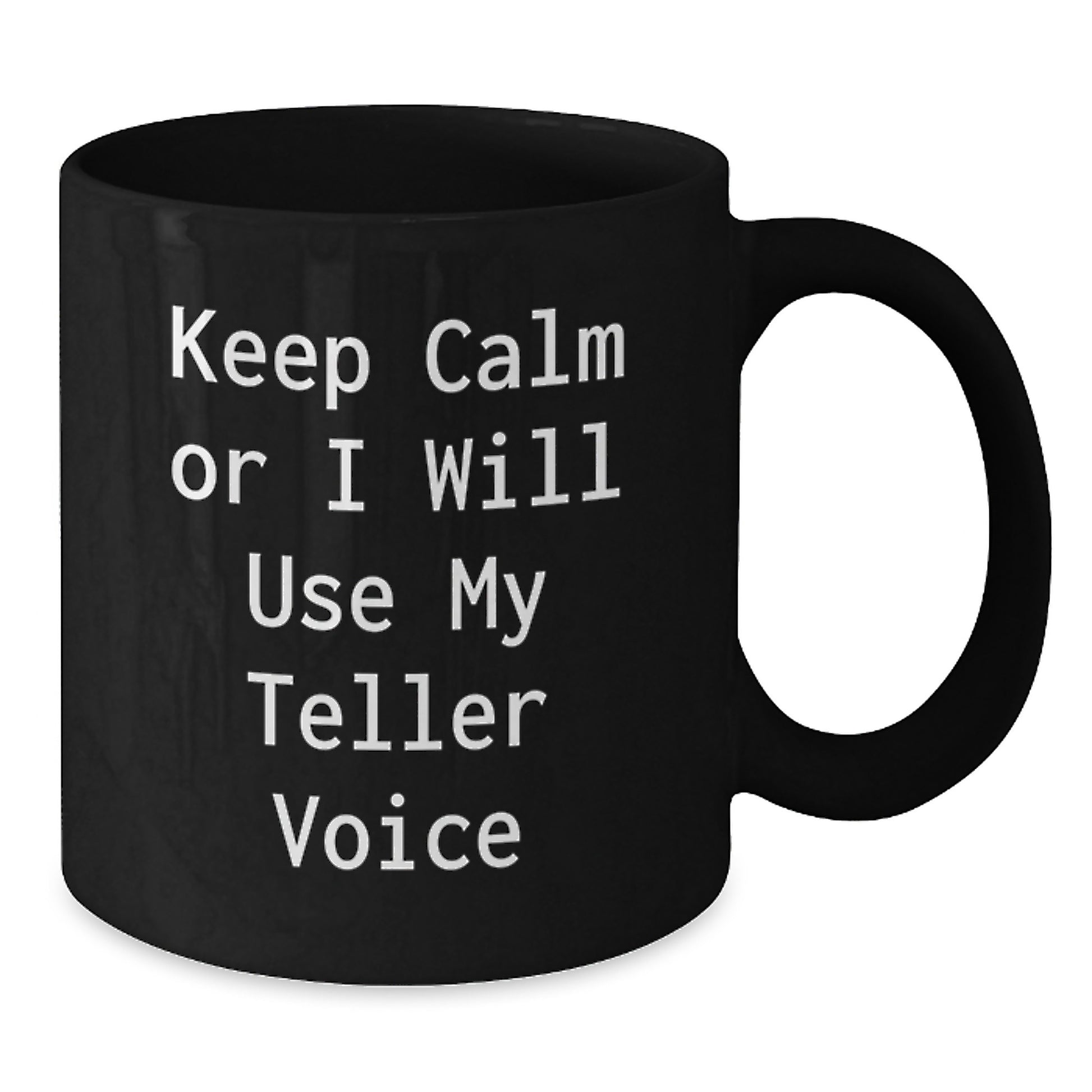Funny Teller Voice Gifts, Keep Calm Black Coffee Mug for Graduation, Gifts from Friends for Teller Enthusiasts, 11oz or 15oz - Additional