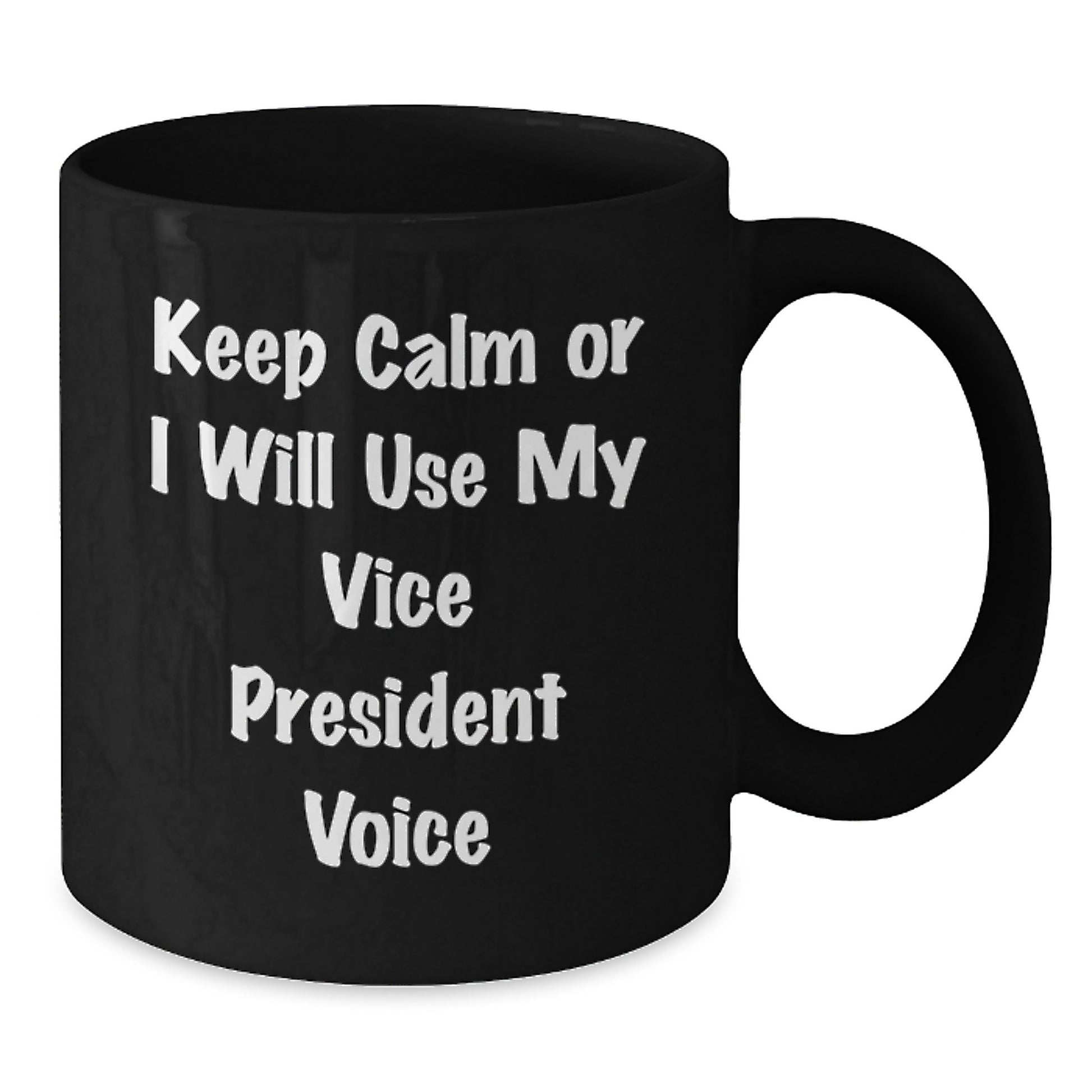 Funny Vice President Gifts for Office Christmas Unique Presents - 'Keep Calm Or I Will Use My Voice' Black Coffee Mug - Additional