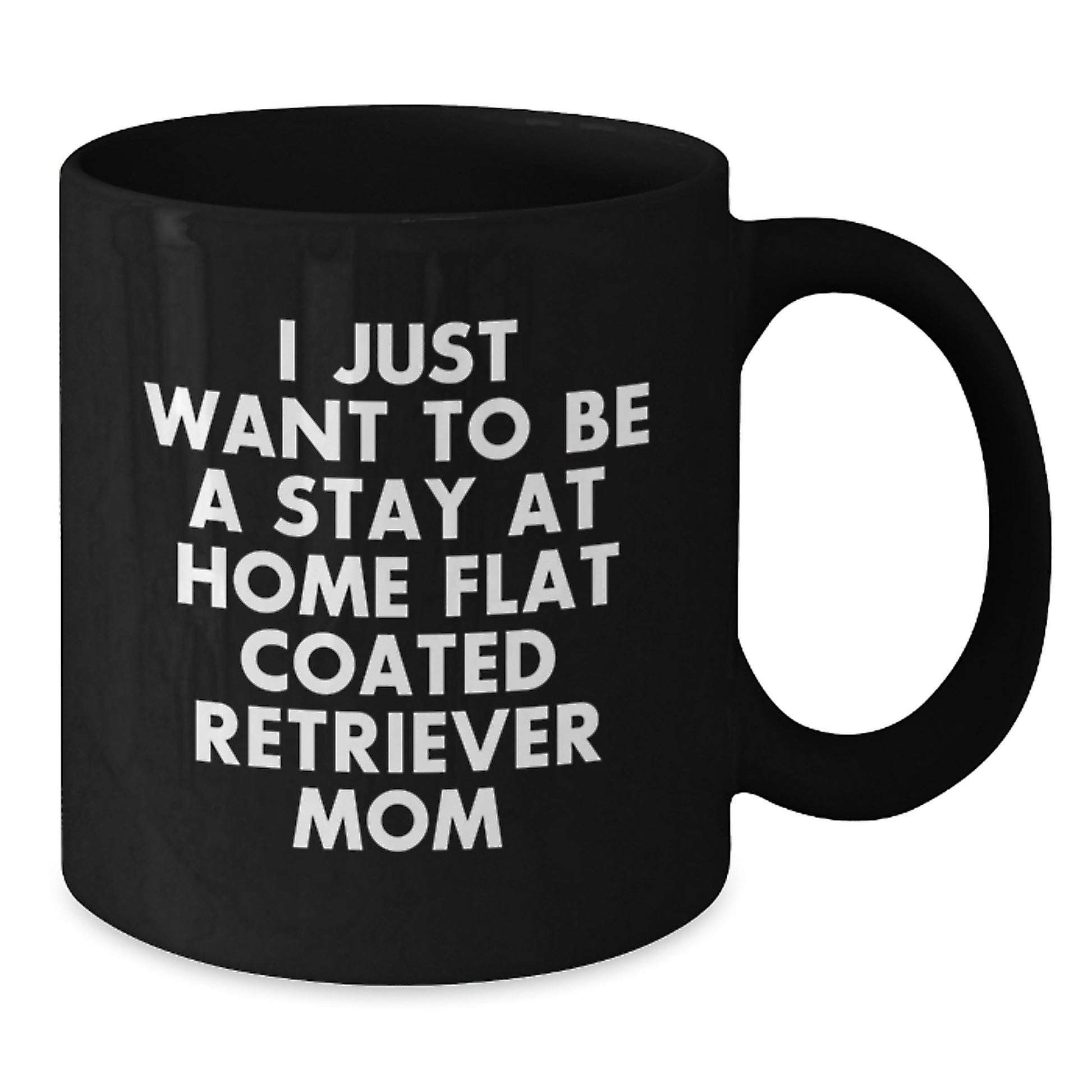 Funny Flat Coated Retriever Dog Lover Gifts from Mom Black Coffee Mug, Birthday Unique Gift for Stay At Home Flat Coated Retriever Mom, Funny Mom of Flat Coated Retriever Dog - Additional