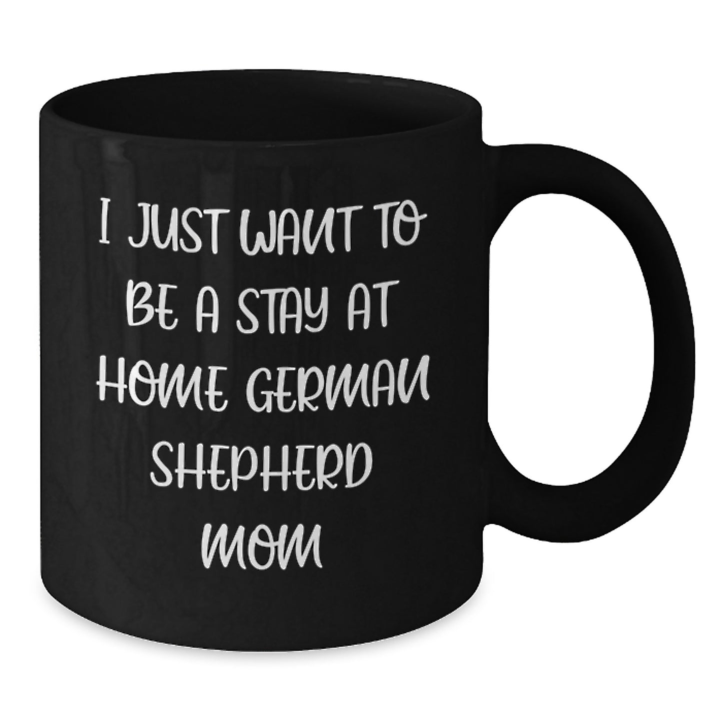 Funny German Shepherd Dog Mom Gifts for Her - Black Coffee Mug I Just Want To Be A Stay At Home German Shepherd Mom Birthday Unique - Additional