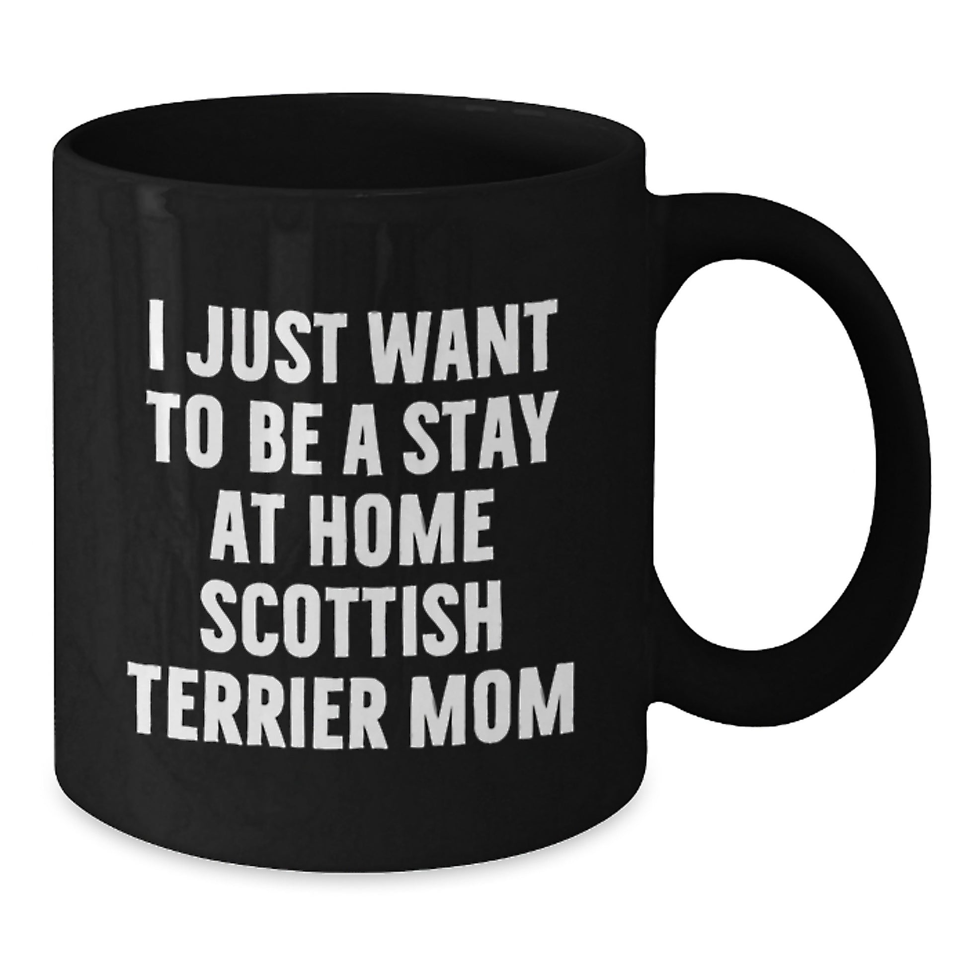 Funny Scottish Terrier Dog Mom Gifts from Men for Christmas Unique Mugs, I Just Want To Be A Stay At Home Scottish Terrier Mom, Black Coffee Mug - Additional