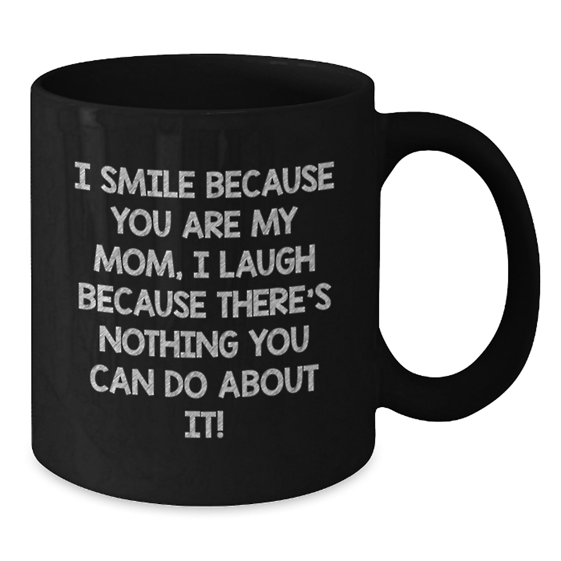 Funny Mom Gifts from Women, Christmas Unique Gifts for Mom, Black Coffee Mug - 'I Smile Because You Are My Mom, I Laugh Because There's Nothing You Can Do About It!' - Additional