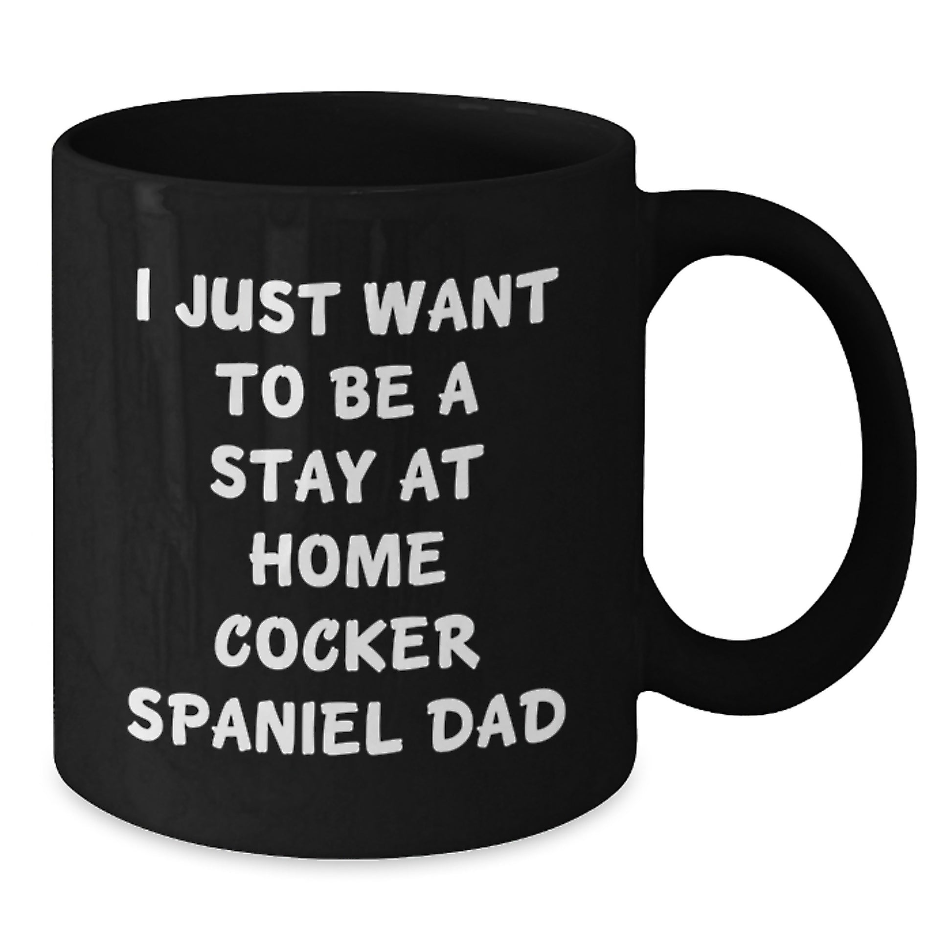 Funny Cocker Spaniel Dog Dad Gifts for Him, Black Coffee Mug for Valentine's, I Just Want To Be A Stay At Home Cocker Spaniel Dad - Additional