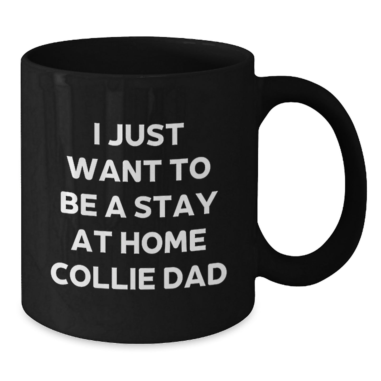 Collie Dog Lover Gifts from Dad - Funny Black Coffee Mug for Him - I Just Want To Be A Stay At Home Collie Dad - Christmas Unique Gifts for Men - Additional