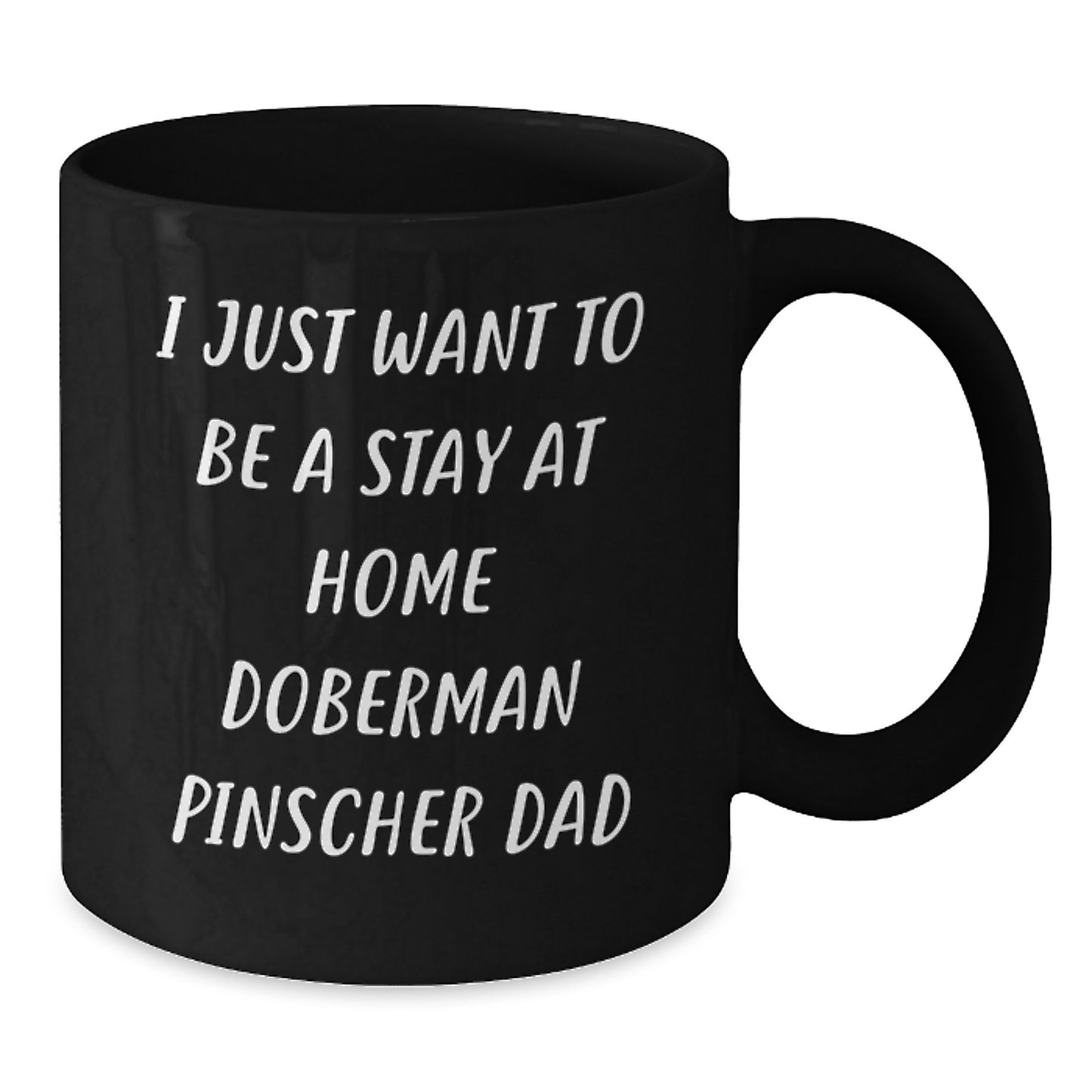 Funny Doberman Pinscher Dog Christmas Unique Gifts from Dad to Stay at Home Doberman Pinscher Dad Lover, Unique Black Coffee Mug for Dad, I Just Want To Be A Stay At Home Doberman Pinscher Dad - Additional