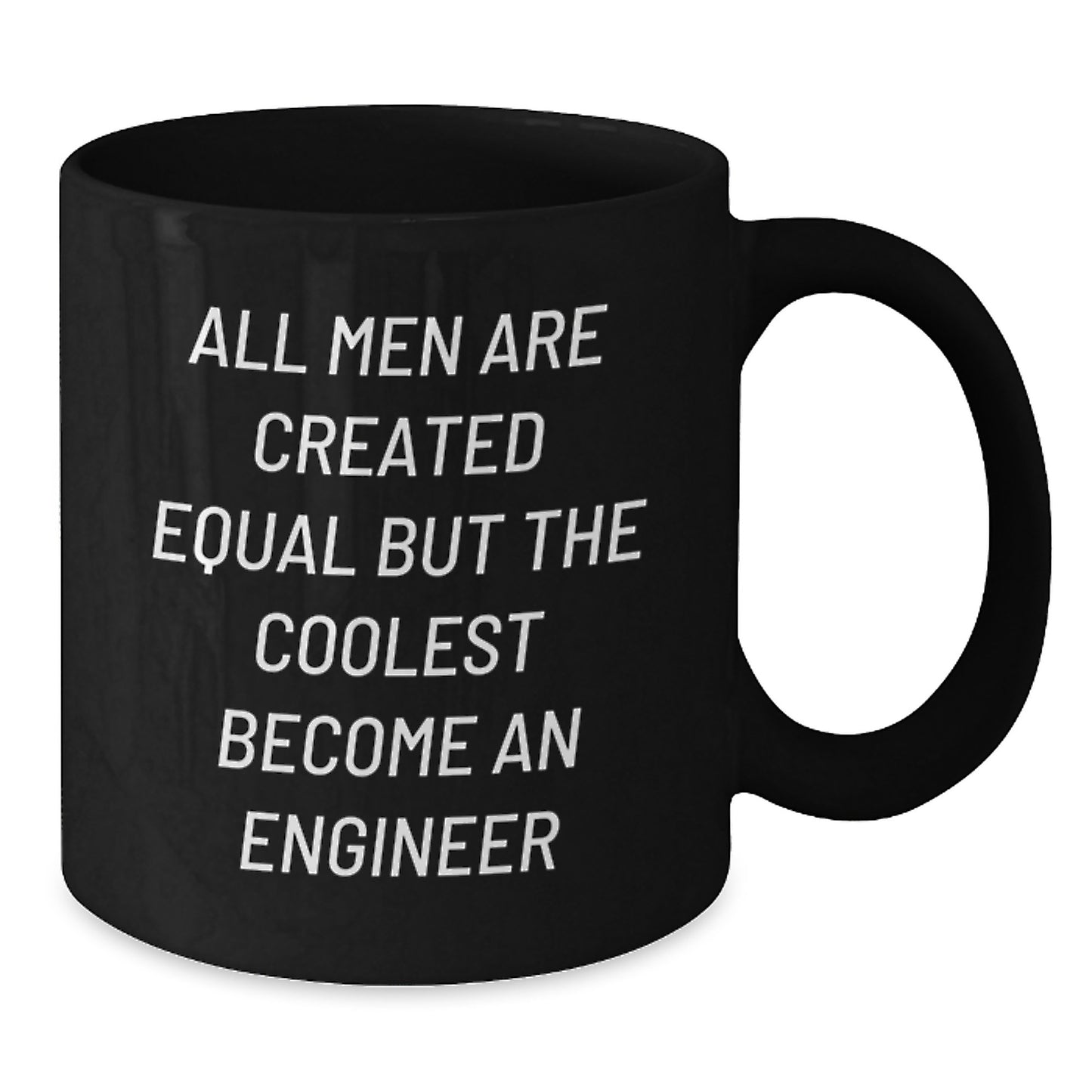 Funny Engineer Gifts from Men to Engineer Friends on Valentine's Unique Black Coffee Mug - 'All Men Are Created Equal But The Coolest Become An Engineer' - Additional