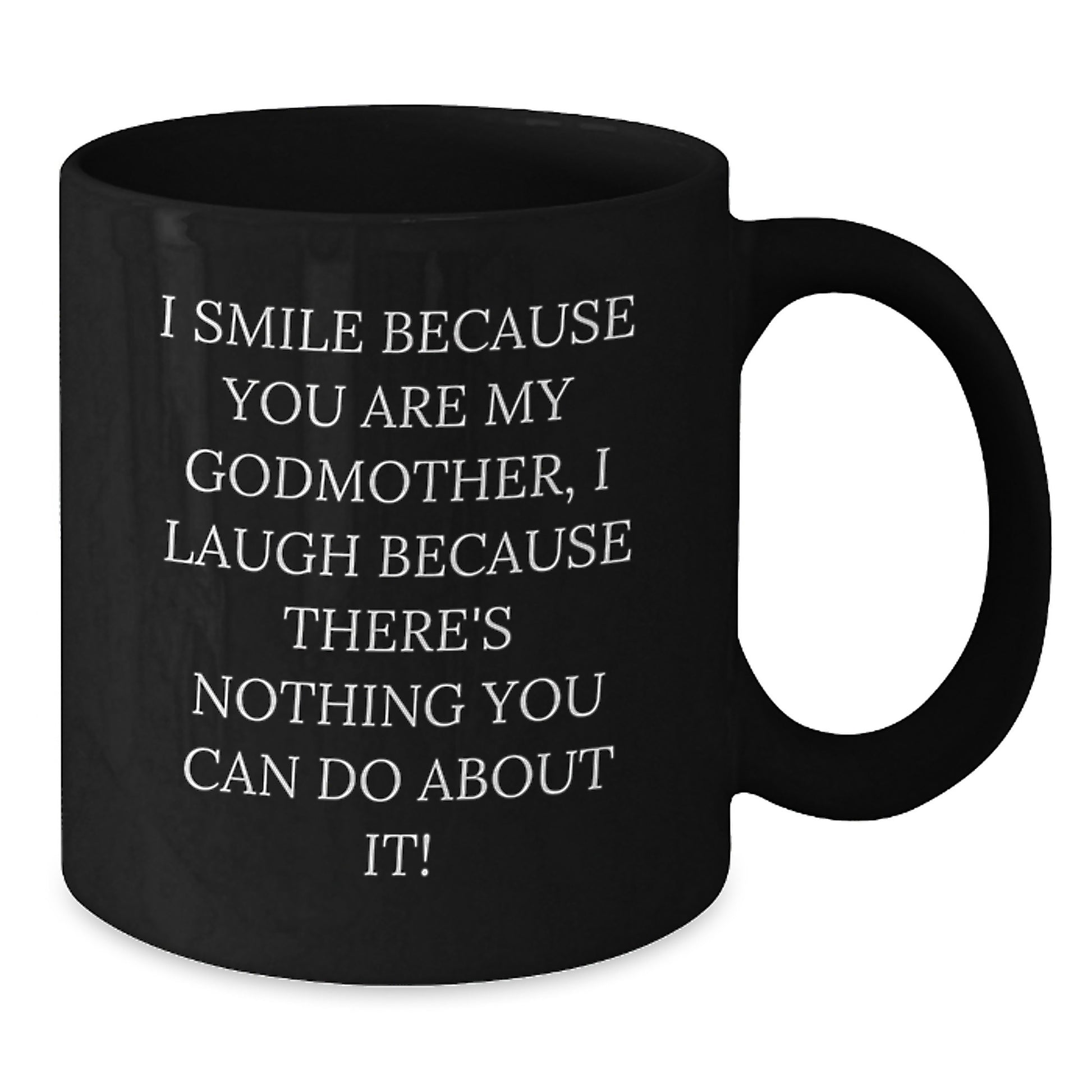 Funny Godmother Gifts for Women, Black Coffee Mug, 'I Smile Because You Are My Godmother, I Laugh Because There's Nothing You Can Do About It!', Gifts from Family, Christmas Unique Gifts - Additional