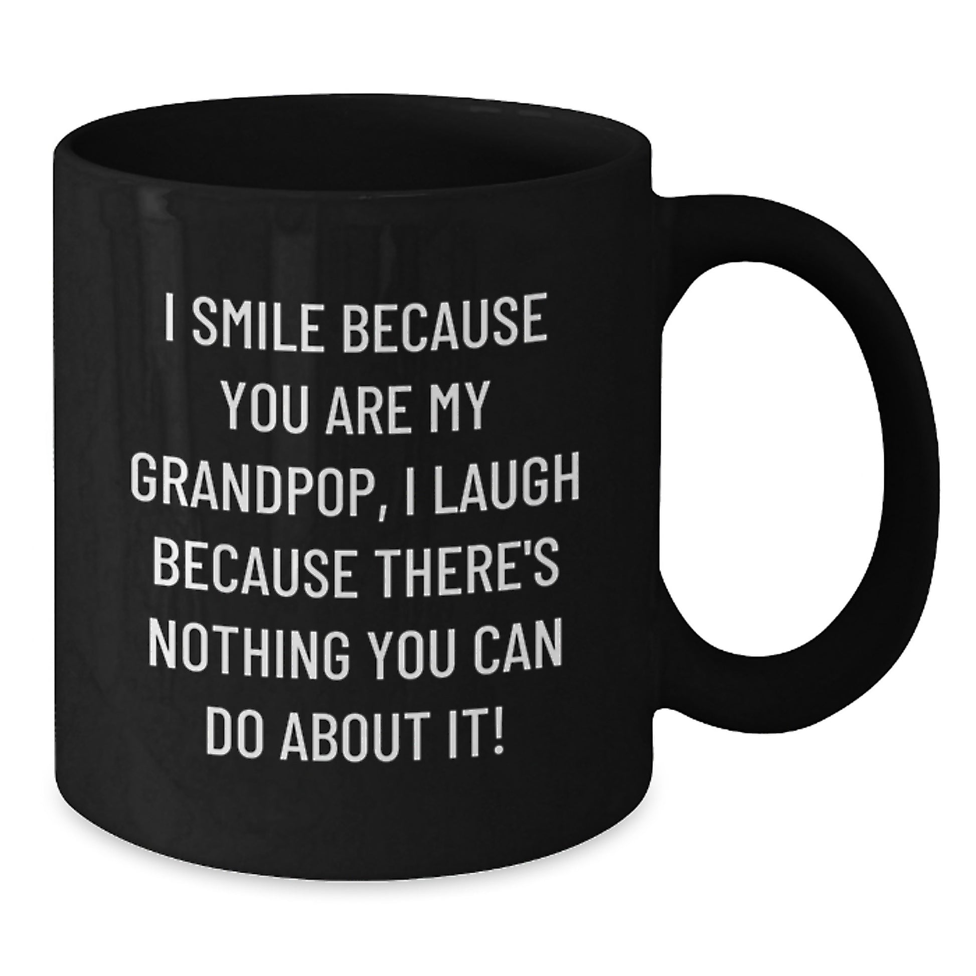Grandpop Funny Mugs Gifts from Family for Grandpop - 'I Smile Because You Are My Grandpop, I Laugh Because There's Nothing You Can Do About It!' Black Coffee Mug - Additional