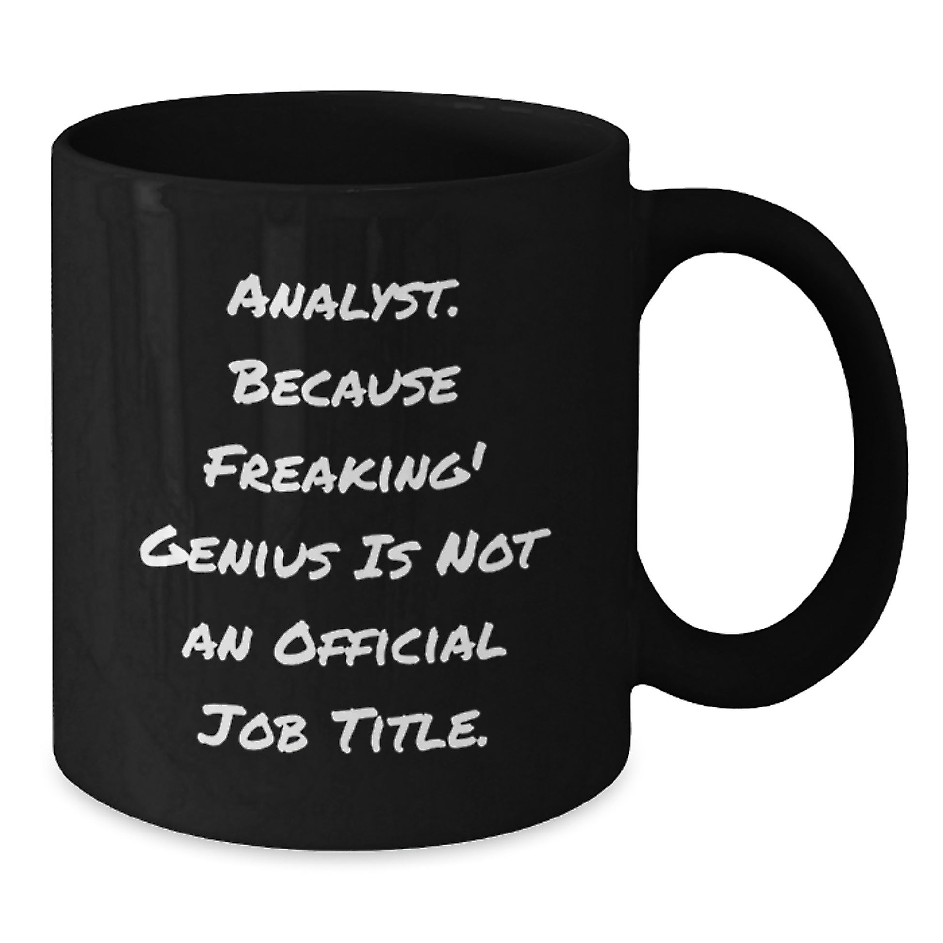 Funny Analyst Black Coffee Mug, 'Analyst. Because Freaking' genius Is Not An Official Job Title.' Quote, Gifts for Analyst from Friends, Birthday Unique Gifts - Additional