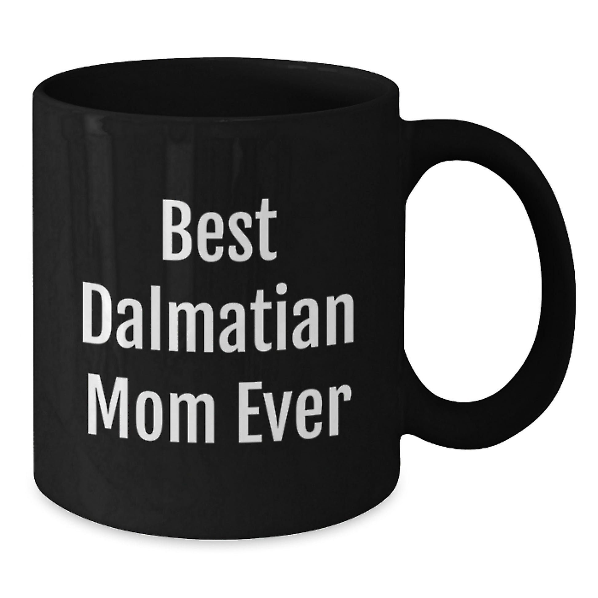 Dalmatian Dog Best Mom Ever Funny Birthday Unique Gift, Gifts from Men to Dalmatian Dog Moms, Black Coffee Mug, 11oz or 15oz, Funny Quote for Dalmatian Dog Lover - Additional