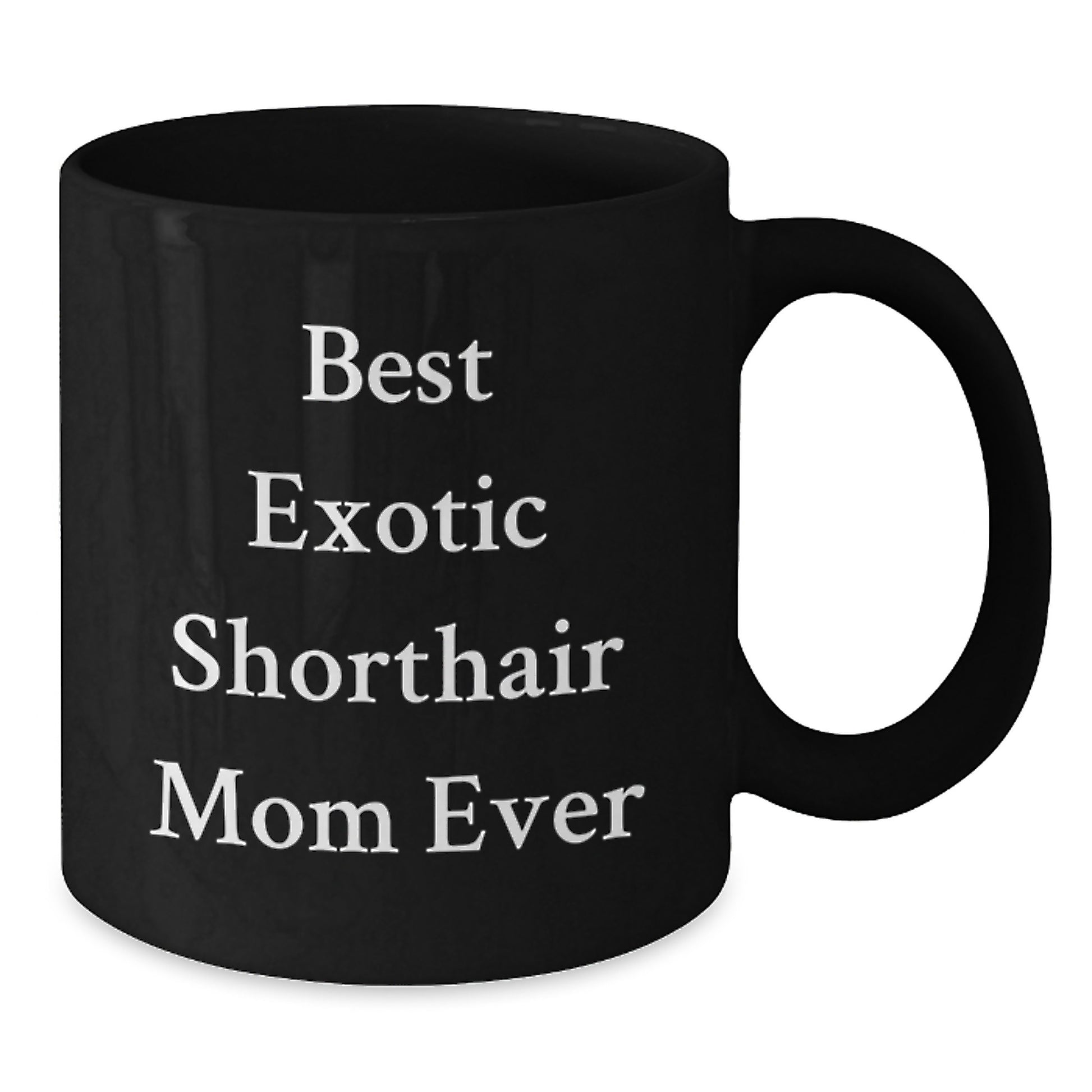 Funny Exotic Shorthair Cat Mom Gifts from Friends for Exotic Shorthair Cat Lovers Black Coffee Mug, Best Exotic Shorthair Mom Ever Quote - Additional