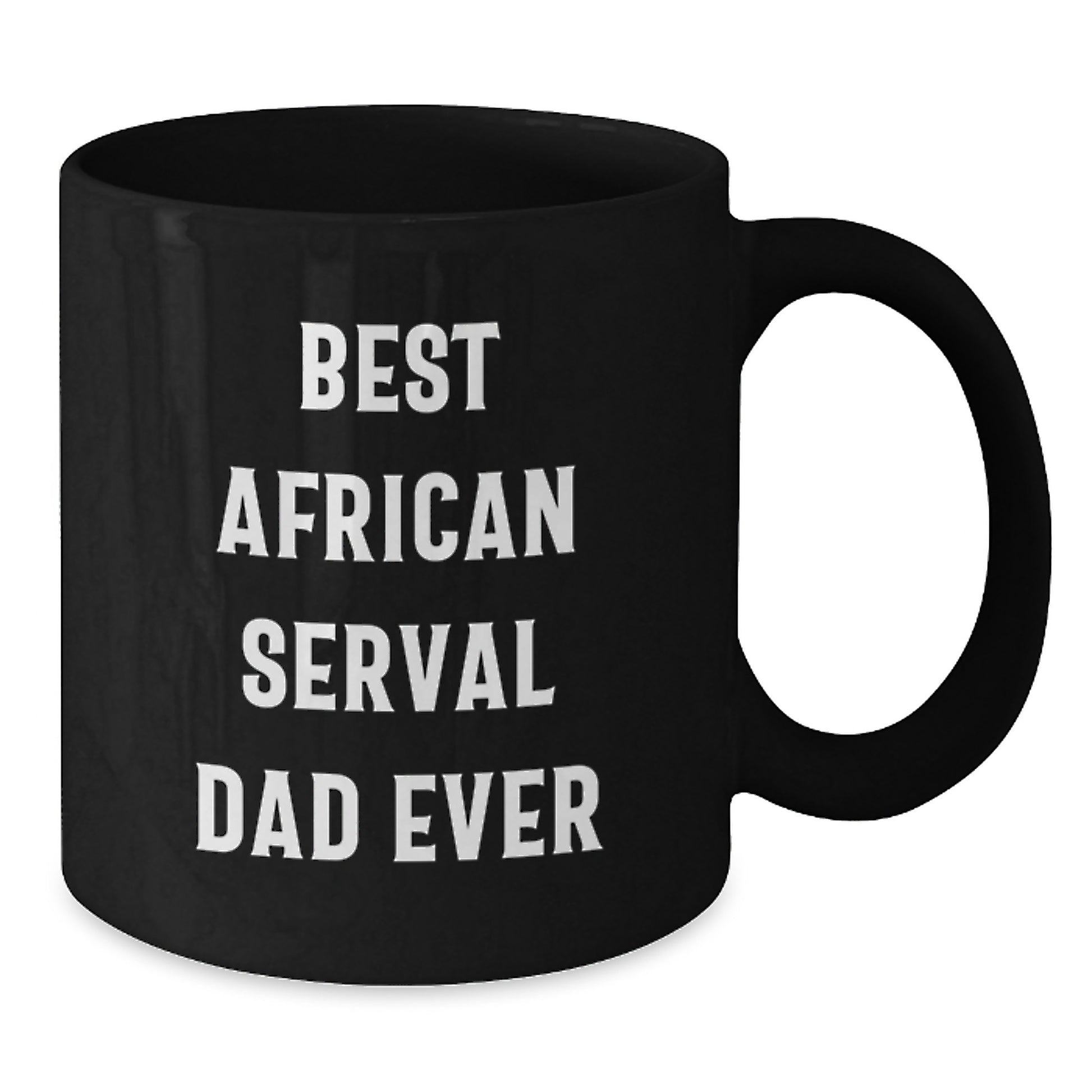 African Serval Cat Dad Gifts from Men to Friends - Black Coffee Mug, Funny Quote - Gifts for African Serval Cat Enthusiasts, Unique Birthday Unique Gifts for Her or Him - Additional