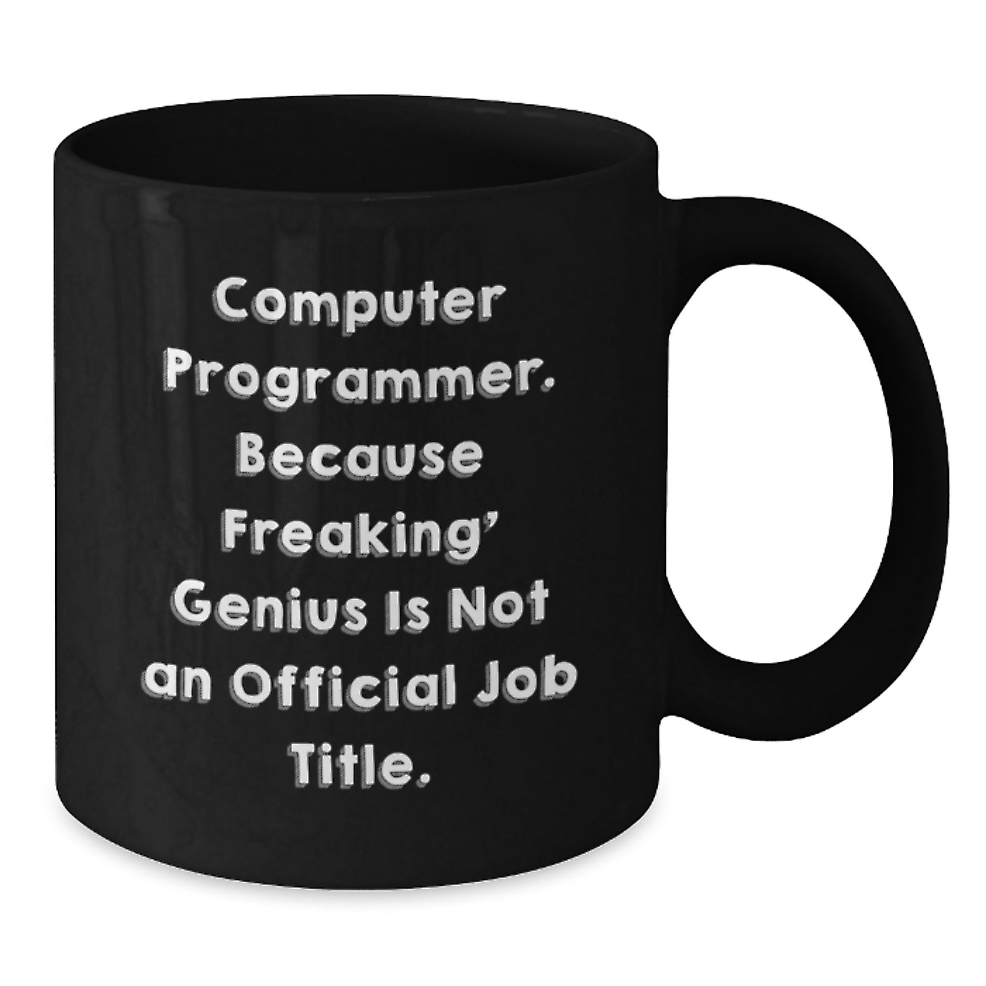 Funny Computer Programmer Gifts from Friends - 'Computer Programmer. Because Freaking genius Is Not An Official Job Title.' Black Coffee Mug, Christmas Unique Gifts for Men - 11oz or 15oz - Additional
