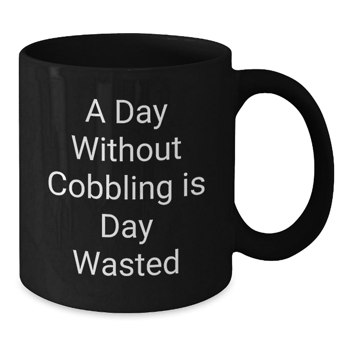 Cobbling Enthusiast Gifts from Friends Black Coffee Mug, Funny Inspirational Quote for Birthday Unique Gifts, A Day Without Cobbling Is Day Wasted - Additional