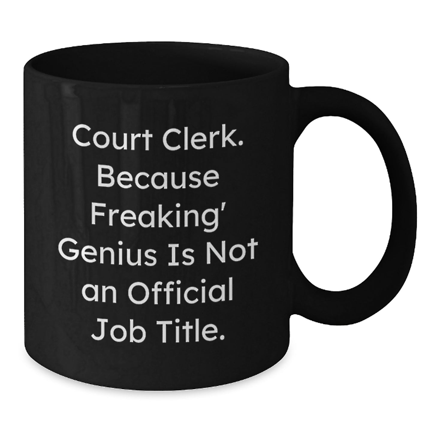Funny Court Clerk Gifts from Friends Unique Black Coffee Mugs for Court Clerk Men - Court Clerk Because Freaking' genius Is Not An Official Job Title. - Additional