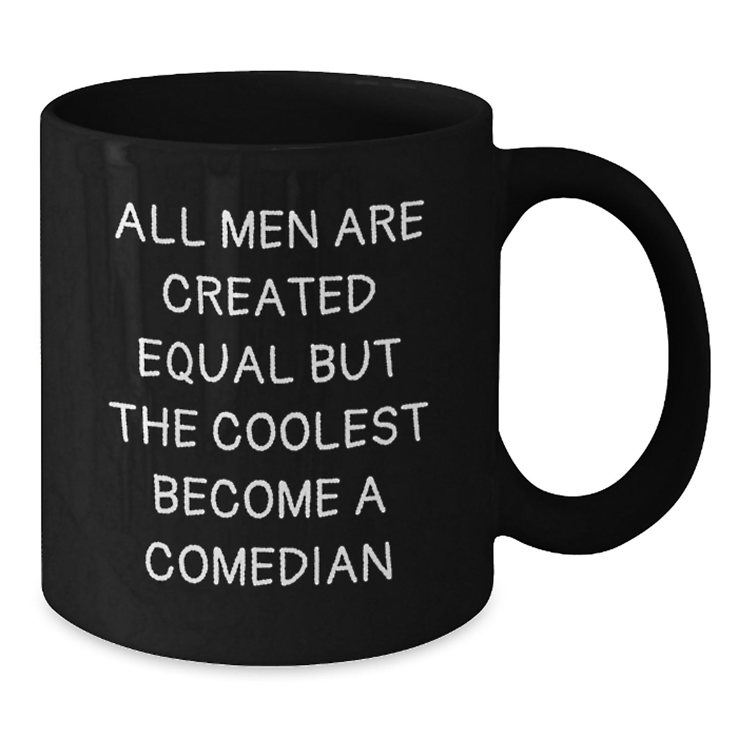 Funny Comedian Lover Gifts from Men to Comedic Friends on Valentine's Unique Black Coffee Mugs - 'All Men Are Created Equal But The Coolest Become A Comedian' - Additional