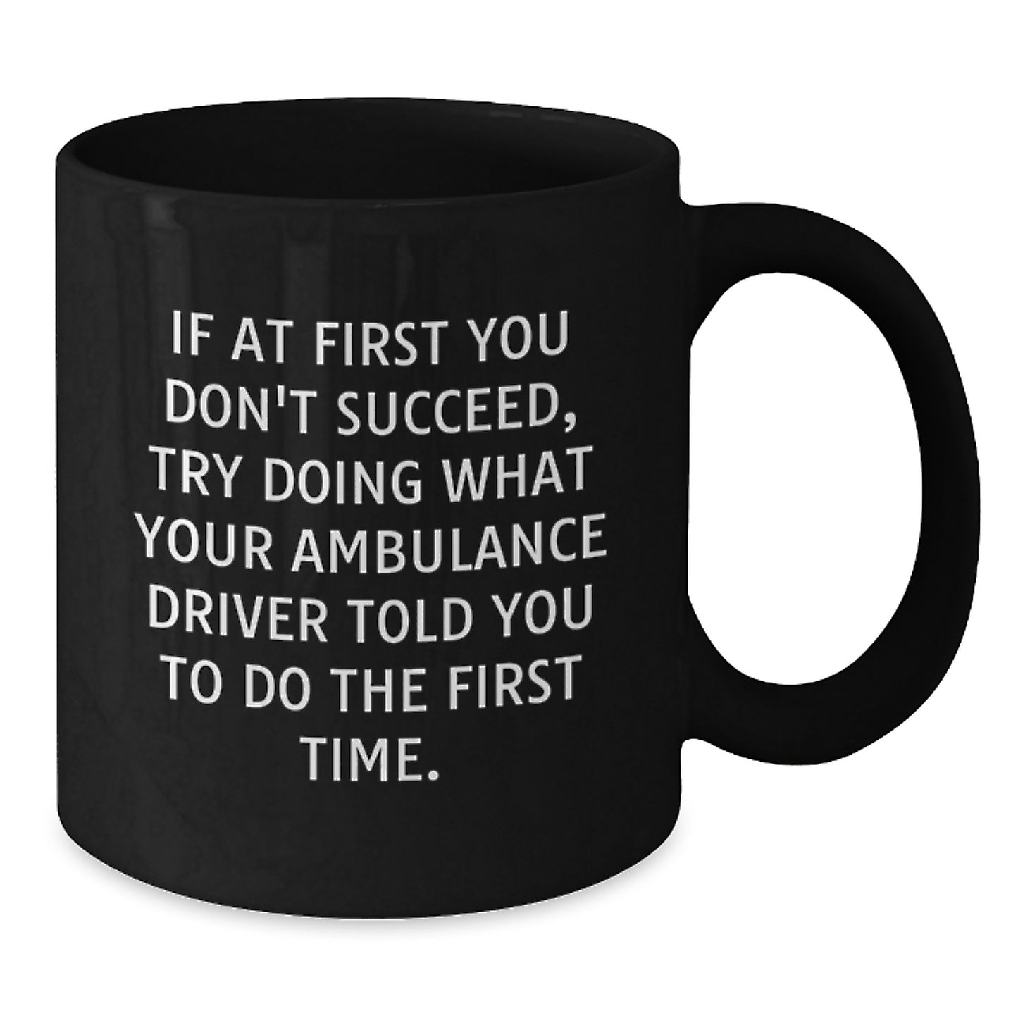 Funny Ambulance Driver Gifts for Ambulance Drivers - Ambulance Driver Black Coffee Mug from Friends - Inspirational Quote for Ambulance Driver Men and Women Graduation Unique Gifts - Additional