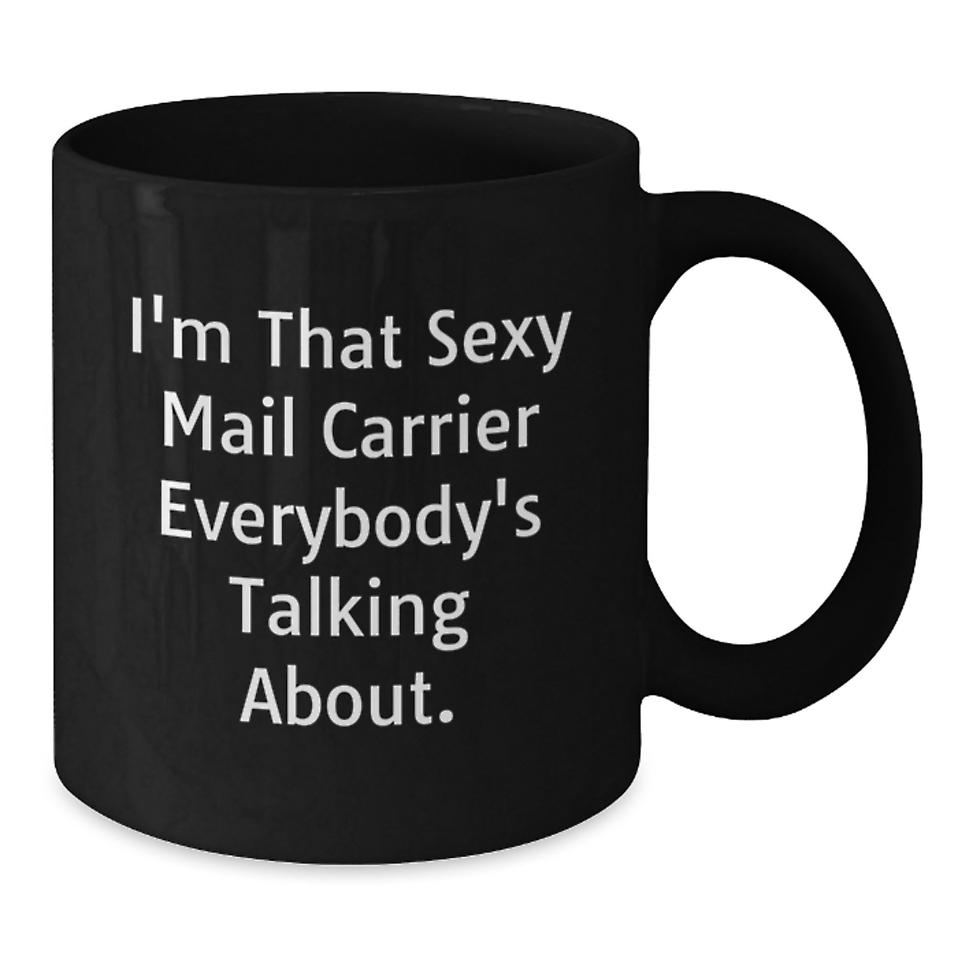 Funny Mail Carrier Gifts from Friends and Family - Christmas Unique Mugs for Mail Carrier, Black Coffee Mug, I'm That Sexy Mail Carrier Everybody's Talking About. - Additional