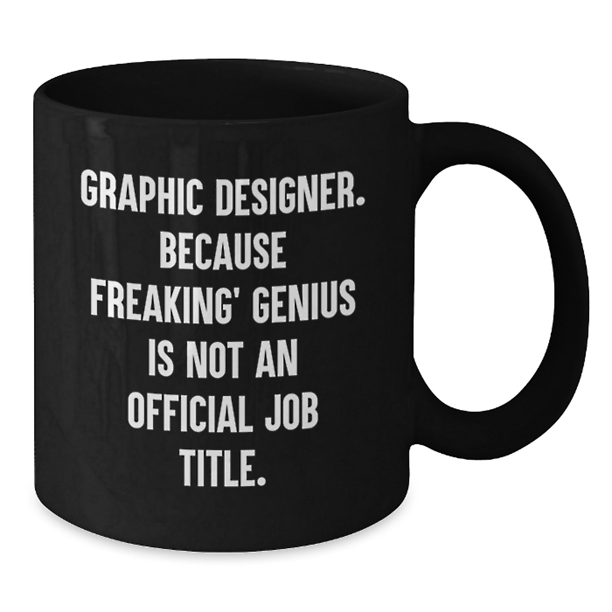 Funny Graphic Designer Gifts, Unique Black Coffee Mugs, Gifts from Mom to Graphic Designer, Because Freaking' genius Is Not An Official Job Title. - Additional